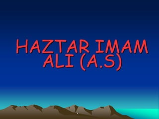 HAZTAR IMAM
ALI (A.S)
.
 