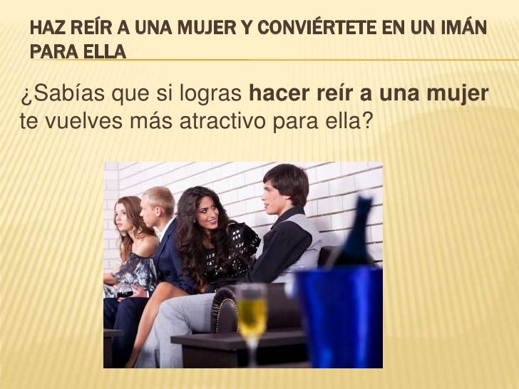 Haz reír a una mujer y conviértete en