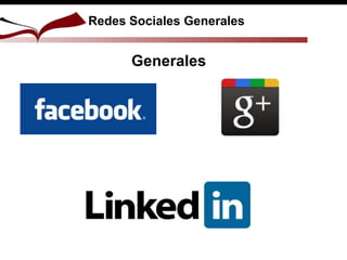 Redes Sociales Generales
Generales
 