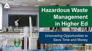 Hazardous Waste
Management
in Higher Ed
Uncovering Opportunities to
Save Time and Money
 