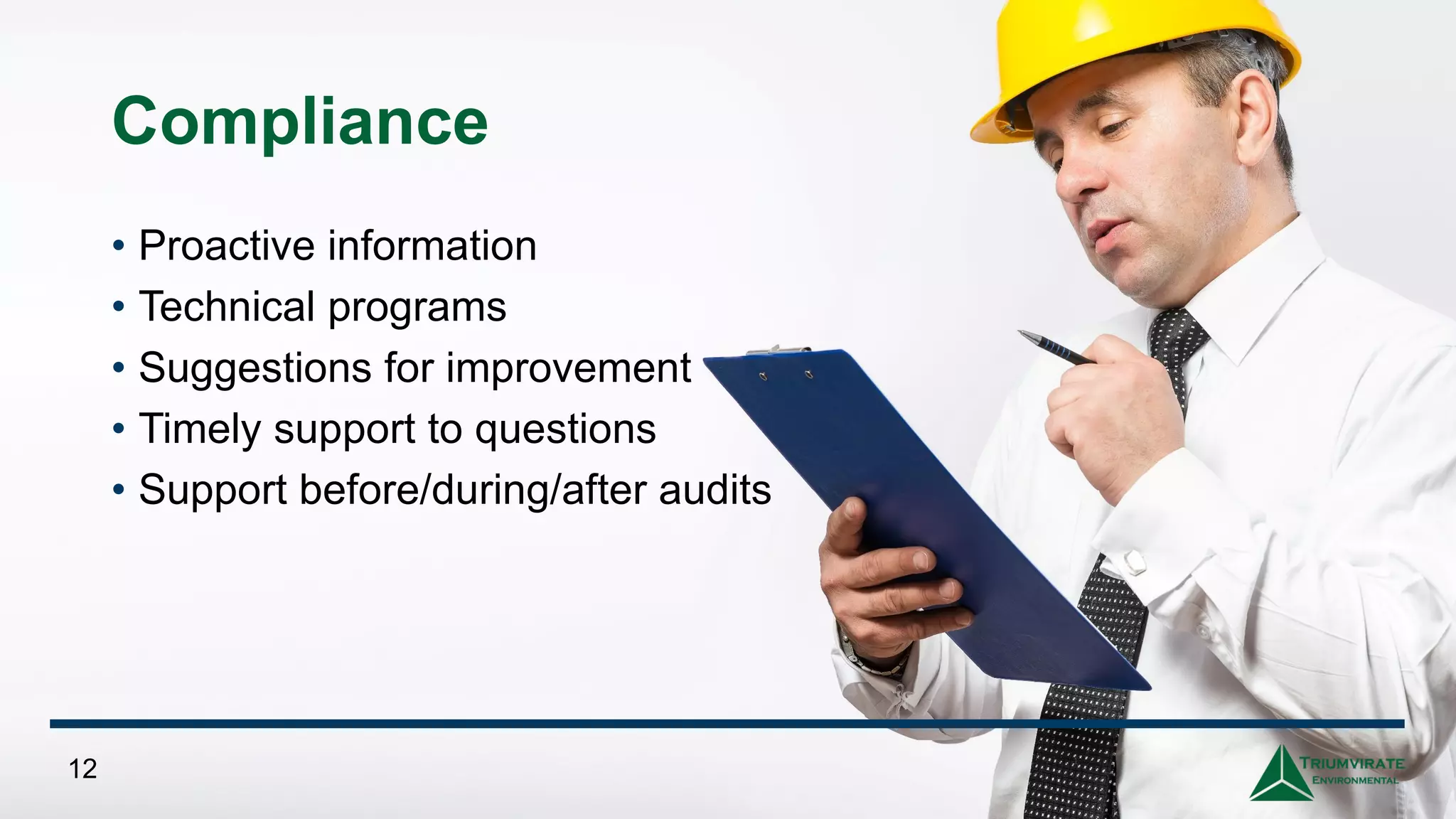 Compliance
• Proactive information
• Technical programs
• Suggestions for improvement
• Timely support to questions
• Support before/during/after audits
12
 