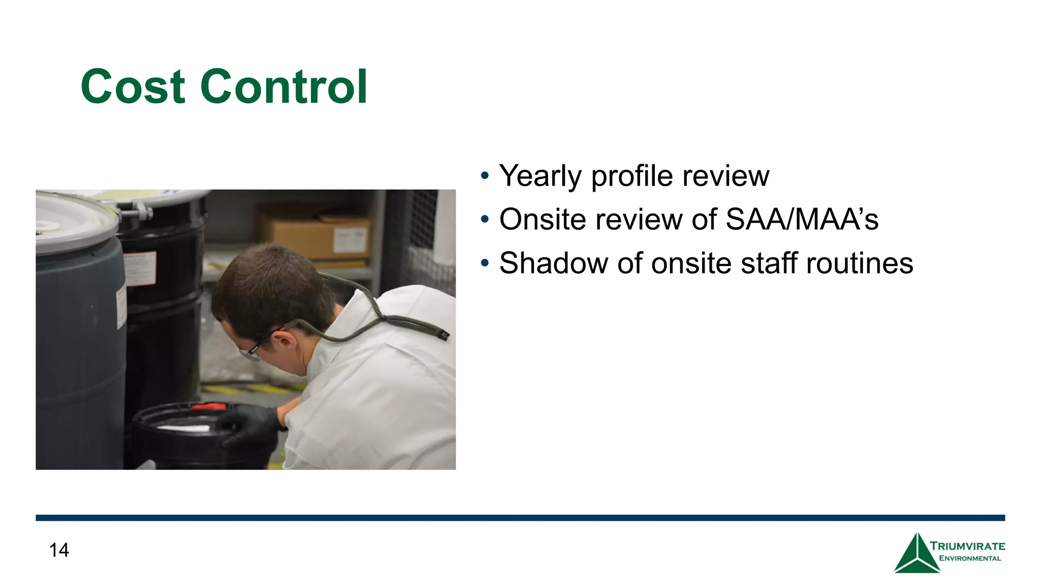 Cost Control
• Yearly profile review
• Onsite review of SAA/MAA’s
• Shadow of onsite staff routines
14
 