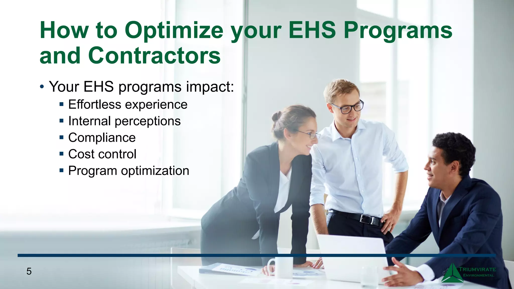 How to Optimize your EHS Programs
and Contractors
• Your EHS programs impact:
▪ Effortless experience
▪ Internal perceptions
▪ Compliance
▪ Cost control
▪ Program optimization
5
 