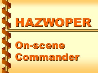 HAZWOPER
On-scene
Commander
 