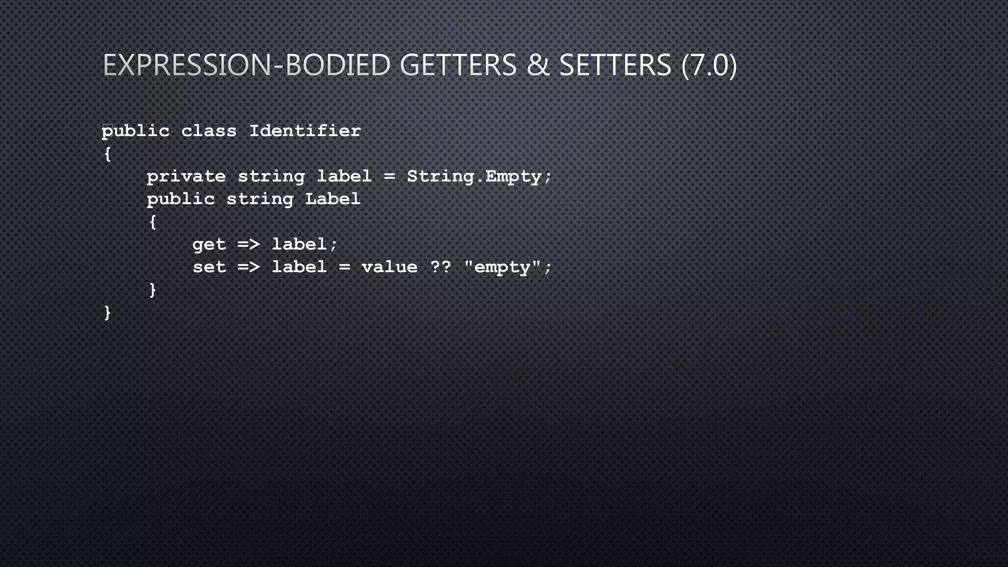 public class Identifier
{
private string label = String.Empty;
public string Label
{
get => label;
set => label = value ?? "empty";
}
}
 