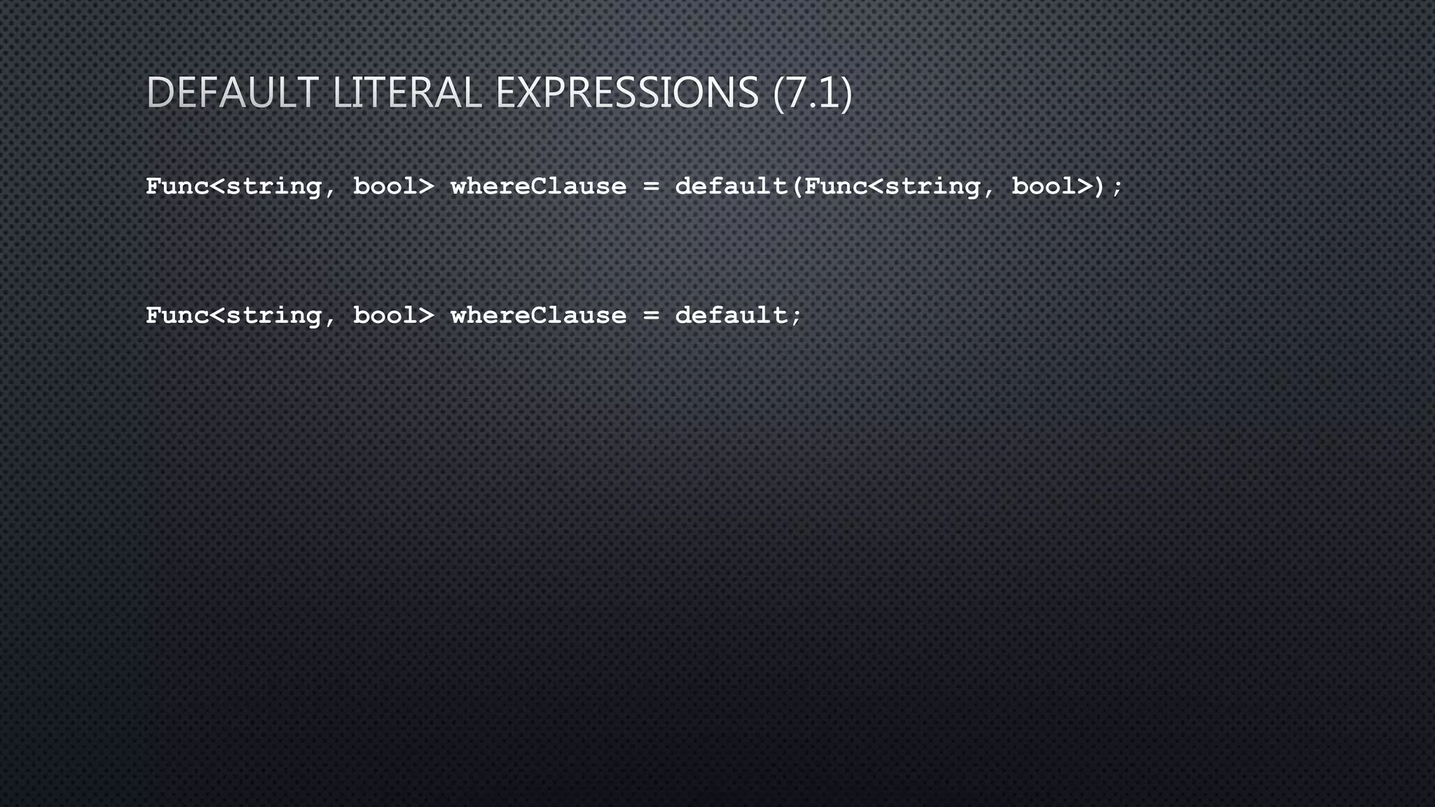 Func<string, bool> whereClause = default(Func<string, bool>);
Func<string, bool> whereClause = default;
 