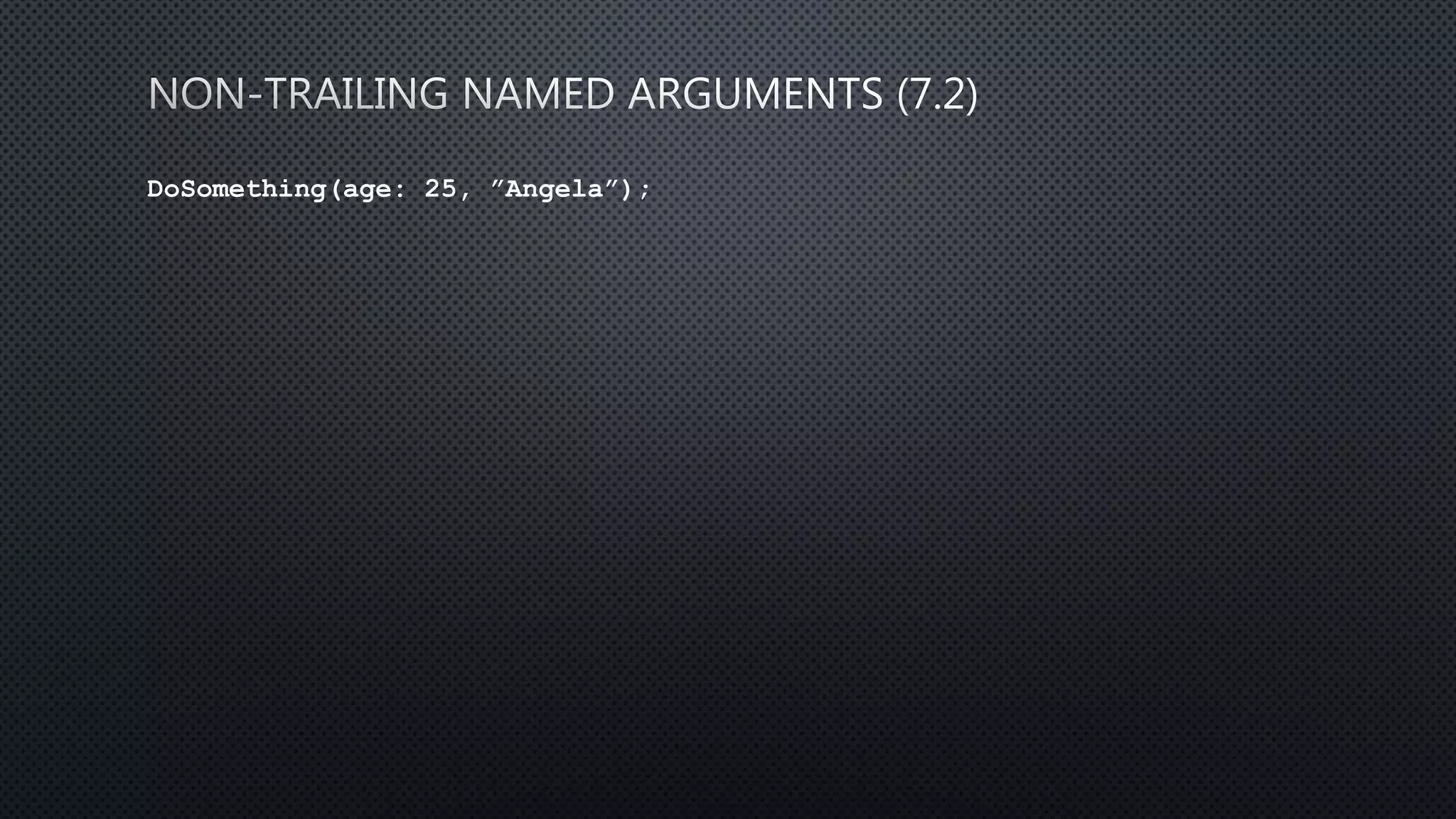 DoSomething(age: 25, ”Angela”);
 