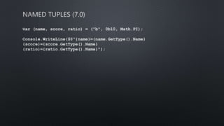 var (name, score, ratio) = ("b", 0b10, Math.PI);
Console.WriteLine($@"{name}={name.GetType().Name}
{score}={score.GetType().Name}
{ratio}={ratio.GetType().Name}");
 