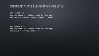 int count = 5;
string label = "Colors used in the map";
var pair = (count: count, label: label);
int count = 5;
string label = "Colors used in the map";
var pair = (count, label);
 