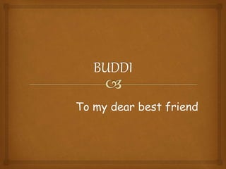 To my dear best friend
 