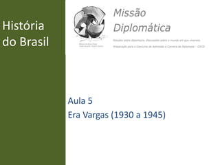 História
do Brasil
Aula 5
Era Vargas (1930 a 1945)
 