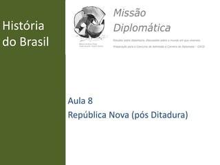 História
do Brasil
Aula 8
República Nova (pós Ditadura)
 