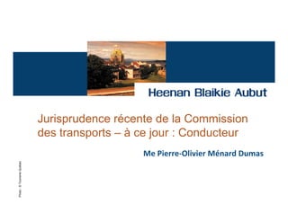 Jurisprudence récente de la Commission
                            des transports – à ce jour : Conducteur
                                               Me Pierre-Olivier Ménard Dumas
Photo : © Tourisme Québec
 