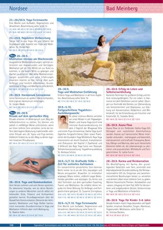 Nordsee                                                                                                         Bad Meinberg
23.-28./30.9. Yoga Ferienwoche
Eine Woche zum Aufladen, Regenerieren und
Verwöhnen, Beschreibung siehe Seite 13.
23.-28.9.: MZ 283 €; DZ 355 €; EZ 430 €; S/Z 225 €.
23.-30.9.: MZ 408 €; DZ 510 €; EZ 615 €; S/Z 328 €.

23.-28.9. Yogalehrer Vorbereitung
Steige tief in das Yoga ein und erfahre die
Grundlagen aller Aspekte von Yoga und Medi-
tation. SL: Florian Keil.
MZ 283 €; DZ 355 €; EZ 430 €; S/Z 225 €.

     28.-30.9.
Meditation intensiv am Wochenende
Ausgedehnte Meditationssitzungen, optimal un-
terstützt von Asanastunden und Vorträgen.
Meditation gilt als DAS Mittel um zur Ruhe zu
kommen, in die innere Mitte zu gelangen und
Klarheit zu erfahren. Wer seine Meditationssit-
zungen ausdehnen und seine Erfahrungen
erweitern möchte ist hier richtig. Aber auch
Anfänger sind herzlich willkommen. Grund-
kenntnisse in Yoga und Meditation erforderlich.
MZ 156 €; DZ 185 €; EZ 215 €; S/Z 133 €.                28.-30.9.                                               28.-30.9. Erfolg im Leben und
                                                        Yoga und Meditation Einführung                          Selbstverwirklichung
28.-30.9. Harmonium Lernseminar                         Erfahre Yoga und Meditation in all ihren Aspek-         Konkrete Techniken für größeren Erfolg und hö-
Lerne Harmonium zu spielen! Wenn vorhanden,             ten, Beschreibung siehe Seite 10.                       here Leistungsfähigkeit. Für ein Leben in Har-
bitte eigenes Harmonium mitbringen.                     MZ 117 €; DZ 146 €; EZ 176 €; S/Z 94 €.                 monie mit dem Göttlichen und dir selbst: Übun-
SL: Jürgen Wade.                                                                                                gen zur Kontrolle des Geistes, zur Überwindung
MZ 156 €; DZ 185 €; EZ 215 €; S/Z 133 €.                30.9.-5.10.                                             von Schüchternheit und Depression, zur Stär-
                                                        Fortgeschrittene Yogalehrer-                            kung von Konzentration, Gedächtnis und Wil-
      28.-30.9.                                         Ausbildungswoche                                        lenskraft, für die Entwicklung von Intuition und
Rituale auf dem spirituellen Weg                                    IIn dieser Intensiv-Woche vertiefen         Kreativität. SL: Sukadev Bretz.
Rituale scheinen im Widerspruch zum Weg der                         wir unser Wissen in vier Yogawegen:         MZ 156 €; DZ 185 €; EZ 215 €; S/Z 133 €.
Selbsterkenntnis zu stehen. Sie können uns                          Bhakti- und Jnana-Yoga durch eine
jedoch in vielfältiger Weise unterstützen, wenn                     intensive Auseinandersetzung mit            28.-30.9. Asana Flow
wir ihren tieferen Sinn verstehen. Lerne die tie-                   dem 2 Kapitel der Bhagavad Gita             Asana Flow ist ein fließender Hatha-Yoga-Stil.
fere übertragene Bedeutung traditioneller vedi-         und einem Puja-Lernseminar. Hatha Yoga durch            Getragen vom natürlichen Atemrhythmus
scher Rituale wie z.B. Yajna und Puja kennen.           tägliches fortgeschrittenes Üben sowie Prakti-          werden Asanas auf harmonische Weise mitei-
Vielleicht findest du so den Weg zu deiner eige-        zieren der Kundalini Yoga Mittelstufe. Raja Yoga        nander verbunden - mal langsam und besinnlich,
nen kreativen Ritualepraxis.                            intensivieren wir durch Studium, Interpretation         mal dynamisch und kraftvoll. Pranayama, Band-
MZ 156 €; DZ 185 €; EZ 215 €; S/Z 133 €.                und Diskussion der Kapitel 2 (Sadhana) und              has, Klänge und Mantras, aber auch tänzerische
                                                        3 (Vibhuti) des Raja Yoga Sutra von Patanjali.          Elemente helfen dir, die Lebensenergie zu akti-
                                                        Teilnahmevoraussetzung: Yogalehrerausbildung            vieren und auszudrücken. Mittelstufe und Fort-
                                                        SL: Keshava Schütz.                                     geschrittene. SL: Lalita Furrer.
                                                        MZ 335 €; DZ 408 €; EZ 483 €; S/Z 278 €.                MZ 156 €; DZ 185 €; EZ 215 €; S/Z 133 €.

                                                        30.9.-5./7.10. Kraftvolle Stille -                      28.-30.9. Karma und Reinkarnation
                                                        Zeit für seelisches Aufräumen                           Die Beschäftigung mit Karma, den grund-
                                                        Ein konzentriertes persönliches Sinn-Seminar.           legenden Gesetzten vom Sein, vermittelt eine
                                                        Nicht immer ist es an der Zeit, loszulegen und          lebensbejahende Grundeinstellung. Die Reinkar-
                                                        Neues anzupacken. Bisweilen ist Innehalten              nationslehre hilft dir, Ereignisse und zwischen-
                                                        angesagt, Bilanz ziehen, vielleicht sogar Beste-        menschliche Beziehungen besser zu verstehen
                                                        hendes genießen und würdigen. Du lernst und             und deinem Leben einen höheren Sinn zu geben.
28.-30.9. Yoga und Kommunikation                        übst Techniken aus dem spirituellen Coaching,           Weitere theoretische Themen: Astralwelten und
Vom Herzen zuhören und vom Herzen sprechen.             Trance und Meditation. Du erhältst kleine Im-           -wesen, Umgang mit dem Tod, Hilfe für Verstor-
Du bekommst Impulse, wie du deine Bezieh-               pulse mit feiner Wirkung. Für Anfänger und Fort-        bene und erdgebundene Geister. Vorkenntnisse
ungen zu anderen Menschen und dir selbst mit            geschrittene geeignet. SL: Susanne Sirringhaus.         in Yoga und Meditation erforderlich.
liebevoller Güte, Präsenz und Achtsamkeit               30.9.-5.10.: MZ 335 €; DZ 408 €; EZ 483 €; S/Z 278 €.   MZ 156 €; DZ 185 €; EZ 215 €; S/Z 133 €.
gestalten kannst. Grundlagenwissen über die             30.9.-7.10.: MZ 491 €; DZ 592 €; EZ 697 €; S/Z 410 €.
Gewaltfreie Kommunikation, Elemente der Acht-                                                                   28.-30.9. Yoga für Kinder 3-6 Jahre
samkeit, Meditation und Yoga fließen harmo-             30.9.-5./7.10. Yoga Ferienwoche                         Gerade Kindern macht Yoga besonders viel Spaß!
nisch ineinander. Grundkenntnisse in Yoga und           Eine Woche zum Aufladen, Regenerieren und               Spielen, kreatives Gestalten, Singen, Abenteuer,
Meditation hilfreich aber nicht Bedingung.              Verwöhnen, Beschreibung siehe Seite 13.                 Yogastunden, Meditation, siehe Seite 12.
SL: Nadine Helm.                                        30.9.-5.10.: MZ 283 €; DZ 355 €; EZ 430 €; S/Z 225 €.   SL: Simona Deckers.
MZ 156 €; DZ 185 €; EZ 215 €; S/Z 133 €.                30.9.-7.10.: MZ 449 €; DZ 573 €; EZ 707 €; S/Z 360 €.   MZ 75 €; DZ 90 €; S/Z 57 €.



108                          Tagesablauf, Seminarbeginn und -ende: Seite 19. Seminarleiter: Seite 138. Alle Seminare mit Meditation, Mantra-Singen und Yogastunden.
 