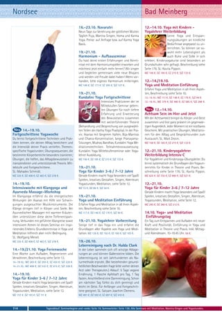 Nordsee                                                                                                         Bad Meinberg
                                                        16.-23.10. Navaratri                                    12.-14.10. Yoga mit Kindern -
                                                        Neun Tage zur Verehrung der göttlichen Mutter.          Yogalehrer Weiterbildung
                                                        Täglich Puja, Mantra-Singen, Homa und Karma                               Lerne Yoga und Entspan-
                                                        Yoga. Preise: auf Anfrage bzw. auf Karma Yoga                             nungsübungen an kindliche
                                                        Basis.                                                                    Bedürfnisse angepasst zu un-
                                                                                                                                  terrichten. So können sie so-
                                                        19.-21.10.                                                                wohl mehr Lebendigkeit als
                                                        Harmonium - Aufbauseminar                                                 auch Ruhe und Stille in sich
                                                        Du hast deine ersten Erfahrungen und Kennt-             erleben. Kinderyogakurse sind besonders an
                                                        nisse mit dem Harmoniumspielen erworben und             Grundschulen sehr gefragt. Beschreibung siehe
                                                        möchtest jetzt einfach mehr lernen? Wir singen          Seite 176. SL: Kavita Pippon.
                                                        und begleiten gemeinsam viele neue Bhajans              MZ 156 €; DZ 185 €; EZ 215 €; S/Z 133 €.
                                                        und werden viel Freude dabei haben! Wenn vor-
                                                        handen, bitte eigenes Harmonium mitbringen.             12.-14./19.10.
                                                        MZ 149 €; DZ 177 €; EZ 205 €; S/Z 127 €.                Yoga und Meditation Einführung
                                                                                                                Erfahre Yoga und Meditation in all ihren Aspek-
                                                        19.-21.10.                                              ten, Beschreibung siehe Seite 10.
                                                        Kundalini Yoga Fortgeschrittene                         12.-14.10.: MZ 117 €; DZ 146 €; EZ 176 €; S/Z 94 €.
                                                                          Intensives Praktizieren der im        12.-19.10.: MZ 379 €; DZ 480 €; EZ 585 €; S/Z 298 €.
                                                                          Mittelstufen-Seminar gelern-
                                                                          ten Übungen für noch tiefere                12.-14.10.
                                                                          Erfahrung und Erweiterung             Achtsam Sein im Hier und Jetzt
                                                                          des Bewusstseins zusammen             Mit der Achtsamkeit bringst du Körper und Geist
                                                                          mit weiterführender Theorie           zusammen und bist ganz präsent im gegenwär-
                                                        (Behandlung und Besprechung von ausgewähl-              tigen Augenblick. Jeder Moment ist ein kostbares
      14.-19.10.                                        ten Teilen der Hatha Yoga Pradipika). In der Pra-       Geschenk. Mit praktischen Übungen, Meditatio-
Fortgeschrittene Yogawoche                              xis: Asanas mit längerem Halten, Bija-Mantras           nen für den Alltag und Gesprächsrunden zum
Du lernst fortgeschrittene Techniken und Prak-          und Chakra-Konzentration, lange Pranayama-              Austausch. SL: Maik Zessin.
tiken kennen, die deinen Alltag bereichern und          Sitzungen, Mudras, Bandhas, Kundalini Yoga Me-          MZ 156 €; DZ 185 €; EZ 215 €; S/Z 133 €.
die Intensität deiner Praxis vertiefen. Themen-         ditationstechniken. Teilnahmevoraussetzung:
spezifische Yogastunden; Übungssequenzen, die           Kundalini Yoga Mittelstufenseminar oder Yoga-           12.-21.10. Kinderyogalehrer
bestimmte Körperbereiche besonders trainieren;          lehrer Ausbildung.                                      Weiterbildung Intensiv C
Übungen, die helfen, das Alltagsbewusstsein zu          MZ 156 €; DZ 185 €; EZ 215 €; S/Z 133 €.                Für Yogalehrer und Kinderyoga-Übungsleiter. Du
transzendieren und unterstützende Theorie. Mit-                                                                 lernst systematisch die Grundlagen des Yogaun-
telstufe und Fortgeschrittene.                          19.-21.10.                                              terrichts für Kinder in Theorie und Praxis. Be-
SL: Mahadev Schmidt.                                    Yoga für Kinder 3-6 / 7-12 Jahre                        schreibung siehe Seite 176. SL: Kavita Pippon.
MZ 335 €; DZ 408 €; EZ 483 €; S/Z 278 €.                Gerade Kindern macht Yoga besonders viel Spaß!          MZ 625 €; DZ 755 €; EZ 890 €; S/Z 521 €.
                                                        Spielen, kreatives Gestalten, Singen, Abenteuer,
14.-19.10.                                              Yogastunden, Meditation, siehe Seite 12.                12.-21.10.
Intensivwoche mit Klangyoga und                         MZ 72 €; DZ 86 €; S/Z 54 €.                             Yoga für Kinder 3-6 / 7-12 Jahre
Ayurveda Massage-Workshop                                                                                       Gerade Kindern macht Yoga besonders viel Spaß!
Im Klangyoga erfährst du die energetischen              19.-21.10.                                              Spielen, kreatives Gestalten, Singen, Abenteuer,
Wirkungen der Asanas mit Hilfe von Schwin-              Yoga und Meditation Einführung                          Yogastunden, Meditation, siehe Seite 12.
gungen ausgesuchter Musikinstrumente. Die               Erfahre Yoga und Meditation in all ihren Aspek-         MZ 295 €; DZ 360 €; S/Z 212 €.
Klänge dringen tief in Körper und Seele. Bei            ten, Beschreibung siehe Seite 10.
Ayurvedischen Massagen mit warmen Kräuter-              MZ 117 €; DZ 146 €; EZ 176 €; S/Z 94 €.                 14.10. Yoga- und Meditation
ölen unterstützen diese deine Tiefenentspan-                                                                     Einführungstag
nung. Verbunden mit geführter Klangreise sowie          19.-21.10. Yogalehrer Vorbereitung                      Ein Tag zum Entspannen und Aufladen mit neuer
intensivem Atmen ist dieses Seminar ein inspi-          Steige tief in das Yoga ein und erfahre die             Kraft und Positivität. Einführung in Yoga und
rierendes Erlebnis. Grundkenntnisse in Yoga und         Grundlagen aller Aspekte von Yoga und Medi-             Meditation in Theorie und Praxis. Inkl. Mittag-
Meditation hilfreich aber nicht Bedingung.              tation. MZ 126 €; DZ 155 €; EZ 185 €; S/Z 103 €.        und Abendessen. 10-18.45 Uhr. 56 €.
SL: Wolfgang Meisel.
MZ 335 €; DZ 408 €; EZ 483 €; S/Z 278 €.                19.-26.10.
                                                        Leberreinigung nach Dr. Hulda Clark
14.-19./21.10. Yoga Ferienwoche                         In der Leber sammeln sich oft winzige Ablage-
Eine Woche zum Aufladen, Regenerieren und               rungen an und können Gallensteine bilden. Die
Verwöhnen, Beschreibung siehe Seite 13.                 Leberreinigung ist seit Jahrhunderten als Na-
14.-19.10.: MZ 283 €; DZ 355 €; EZ 430 €; S/Z 225 €.    turmethode erprobt. (Bei bestehenden gesund-
14.-21.10.: MZ 408 €; DZ 510 €; EZ 615 €; S/Z 328 €.    heitlichen Beschwerden frage bitte vorher deinen
                                                        Arzt oder Therapeuten.) Ablauf: 5 Tage vegane
14.-19.10.                                              Ernährung, 1 Flasche Apfelsaft pro Tag, 1 Tag
Yoga für Kinder 3-6 / 7-12 Jahre                        fasten. Anschließend eine Darmreinigung. Schon
Gerade Kindern macht Yoga besonders viel Spaß!          am nächsten Tag fühlst du dich gereinigt und
Spielen, kreatives Gestalten, Singen, Abenteuer,        leicht im Geist. Für Anfänger und Fortgeschrit-
Yogastunden, Meditation, siehe Seite 12.                tene geeignet. SL: Satyam Joachim Clemens.
MZ 157 €; DZ 193 €; S/Z 111 €.                          MZ 491 €; DZ 592 €; EZ 697 €; S/Z 410 €.



114                          Tagesablauf, Seminarbeginn und -ende: Seite 19. Seminarleiter: Seite 138. Alle Seminare mit Meditation, Mantra-Singen und Yogastunden.
 