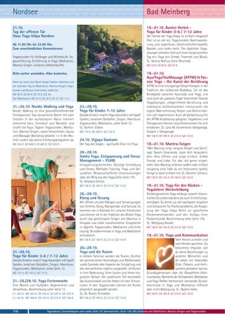 Nordsee                                                                                                         Bad Meinberg
21.10.                                                                                                          19.-21.10. Bunter Herbst -
Tag der offenen Tür                                                                                             Yoga für Kinder 3-6 / 7-12 Jahre
Haus Yoga Vidya Nordsee                                                                                         Der Herbst bei Yoga Vidya ist einfach megatoll!
                                                                                                                Hier ist so viel los: Yogastunden, Nachtwande-
Ab 11.00 Uhr bis 22.00 Uhr.                                                                                     rung und Lagerfeuer, Geschicklichkeitsspiele,
Zum unverbindlichen Kennenlernen.                                                                               Basteln und vieles mehr. Die täglichen Yoga-
                                                                                                                übungen stimmen dich auf einen ereignisreichen
Yogastunden für Anfänger und Mittelstufe, Yo-                                                                   Tag ein. Yoga mit Zimbel, Trommel und Musik.
gavorführung, Einführung in Yoga, Meditation,                                                                   SL: Verena Niehus, Anne Wuchold.
Mantra-Singen. Leckeres Vollwertbuffet.                                                                         MZ 75 €; DZ 90 €; S/Z 57 €.

Bitte vorher anmelden. Alles kostenlos.                                                                         19.-21.10.
                                                                                                                AyurYogaThaiMassage (AYTM) & Pas-
Wenn du noch eine Nacht länger bleiben möchtest und                                                             sive Yoga - Die Kunst der Berührung
am nächsten Tag an Meditation, Mantra-Singen, Yoga-                                                             AYTM ist eine einzigartige Körpertherapie in der
stunde und Brunch teilnimmst, zahlst du:                                                                        Tradition des Leibarztes Buddhas. Sie ist das
MZ 45 €, DZ 60 €, EZ 75 €, S/Z 34.                                                                              Bindeglied zwischen Ayurveda und Yoga, und
Nur Meditation: MZ 23 €, DZ 30 €, EZ 37, S/Z 17 €.                                                              wird auch als „passives Yoga“ bezeichnet. Passive
                                                                                                                Yogaübungen, zielgerichtete Berührung und
21.-26.10. Nordic Walking und Yoga                      23.-28.10.                                              meditative Aufmerksamkeit intensivieren die
Nordic Walking ist eine gesundheitsfördernde            Yoga für Kinder 7-12 Jahre                              eigene Wahrnehmung. Körper und Gemüt kön-
Trendsportart: Das dynamische Gehen mit zwei            Gerade Kindern macht Yoga besonders viel Spaß!          nen sich regenerieren. Auch als Vorbereitung für
Stöcken in der wunderbaren Natur trainiert              Spielen, kreatives Gestalten, Singen, Abenteuer,        die AYTM-Ausbildung geeignet. Yogalehrer und
schonend Herz, Kreislauf und Muskeln und                Yogastunden, Meditation, siehe Seite 12.                Therapeuten können neue Dimensionen für sich
strafft die Figur. Täglich Yogastunden, Medita-         SL: Kathrin Gülker.                                     entdecken. SL: Lara-M. Vucemilovic-Geeganage,
tion, Mantra-Singen, sowie Schwimmen, Sauna             MZ 170 €; DZ 206 €; S/Z 124 €.                          Subash J. Geeganage.
und Massage-Workshop (jeweils 1 x in der Wo-                                                                    MZ 156 €; DZ 185 €; EZ 215 €; S/Z 133 €.
che) runden das aktive Erholungsprogramm ab.            24.10. Vijjaya Dashami
MZ 335 €; DZ 408 €; EZ 483 €; S/Z 278 €.                Der Tag des Sieges - spirituelle Feier mit Puja         19.-21.10. Mantra-Singen
                                                                                                                "Wer Mantras singt, vergisst Körper und Geist",
                                                        26.-28.10.                                              sagt Swami Sivananda. Lasse dich bezaubern,
                                                        Hatha Yoga, Entspannung und Stress                      dein Herz öffnen und singe einfach. Erlebe
                                                        Management - YLWB                                       Freude und Liebe. Für alle, die gerne singen,
                                                        Entspannungstechniken. Geistige Einstellung             mehr über Mantras erfahren wollen oder einfach
                                                        und Stress. Mentales Training. Yoga und Ge-             neugierig sind. Falls du ein Instrument spielst,
                                                        sundheit. Wissenschaftliche Untersuchungen              bringe es doch einfach mit. SL: Darshini Schwirz.
                                                        über die Wirkung des Yoga.Siehe Seite 170.              MZ 126 €; DZ 155 €; EZ 185 €; S/Z 103 €.
                                                        SL: Keshava Schütz.
                                                        MZ 156 €; DZ 185 €; EZ 215 €; S/Z 133 €.                19.-21.10. Yoga für den Rücken -
                                                                                                                Yogalehrer Weiterbildung
                                                        26.-28.10.                                              Rückengerechtes Yoga verlangt sowohl theore-
                                                        Klang und Gesang                                        tisches Grundverständnis als auch Einfühlungs-
                                                        Wir öffnen uns den Klängen und Schwingungen             vermögen. Du lernst u.a. die häufigsten Ursachen
                                                        von Stimme, Gong, Klangschale und Sansula. So           und Symptome für Rückenprobleme, die Anpas-
                                                        kommen wir in Kontakt mit unseren Emotionen             sung der Yoga Vidya Reihe an spezifische
                                                        und können sie in der Tradition des Bhakti Yoga         Rückenbeschwerden und den Aufbau einer
                                                        durch das gemeinsame Singen von Mantras in              Rückenstunde. Beschreibung siehe Seite 178.
                                                        Hingabe und Liebe transformieren. Eingebettet           SL: Wolfgang Kessler.
                                                        in tägliche Yogastunden, Meditation und einer           MZ 156 €; DZ 185 €; EZ 215 €; S/Z 133 €.
                                                        Lesung. Grundkenntnisse in Yoga und Meditation
                                                        erforderlich.                                           19.-21.10. Yoga und Kommunikation
                                                        MZ 156 €; DZ 185 €; EZ 215 €; S/Z 133 €.                                      Vom Herzen zuhören und
                                                                                                                                      vom Herzen sprechen. Du
                                                        26.-28.10.                                                                    bekommst Impulse, wie
21.-26.10.                                              Yoga und die Runen                                                            du deine Beziehungen zu
Yoga für Kinder 3-6 / 7-12 Jahre                        In diesem Seminar werden die Runen, Zeichen                                   anderen Menschen und
Gerade Kindern macht Yoga besonders viel Spaß!          der germanischen Kosmologie und Mythenwelt,                                   dir selbst mit liebevoller
Spielen, kreatives Gestalten, Singen, Abenteuer,        uralte Symbole aller Aspekte der Schöpfung und                                Güte, Präsenz und Acht-
Yogastunden, Meditation, siehe Seite 12.                des menschlichen Lebens vorgestellt. 24 Runen                                 samkeit gestalten kannst.
MZ 157 €; DZ 193 €; S/Z 111 €.                          in ihrer Bedeutung, ihren Lauten und ihrem ma-          Grundlagenwissen über die Gewaltfreie Kom-
                                                        gischen Gehalt. Der praktische Teil beinhaltet          munikation, Elemente der Achtsamkeit, Meditation
21.-26./28.10. Yoga Ferienwoche                         das Runenorakel und die Arbeit mit den Schutz-          und Yoga fließen harmonisch ineinander. Grund-
Eine Woche zum Aufladen, Regenerieren und               runen. In den Yogastunden können die Runen              kenntnisse in Yoga und Meditation hilfreich
Verwöhnen, Beschreibung siehe Seite 13.                 körperlich dargestellt werden.                          aber nicht Bedingung. SL: Nadine Helm.
21.-26.10.: MZ 283 €; DZ 355 €; EZ 430 €; S/Z 225 €.    SL: Dr. Rainer Ternieden.                               MZ 156 €; DZ 185 €; EZ 215 €; S/Z 133 €.
21.-28.10.: MZ 408 €; DZ 510 €; EZ 615 €; S/Z 328 €.    MZ 156 €; DZ 185 €; EZ 215 €; S/Z 133 €.



116                          Tagesablauf, Seminarbeginn und -ende: Seite 19. Seminarleiter: Seite 138. Alle Seminare mit Meditation, Mantra-Singen und Yogastunden.
 