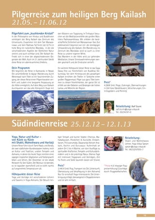 Pilgerreise zum heiligen Berg Kailash
21.05. – 11.06.12
Pilgerfahrt zum „leuchtenden Kristall“              den Klöstern von Tsaparang. In Tirthapuri besu-
In der Philosophie von Hindus und Buddhisten        chen wir die Meditationshöhle des großen Mys-
verkörpert der Berg Kailash das Zentrum des         tikers Padmasambhava. Wir erleben die land-
Universums. Zusammen mit dem See Manasa-            schaftliche Schönheit am Manasarovar-See. Gut
rowar und dem Rakhsas Tal formt der 6.714 m         akklimatisiert beginnen wir mit der dreitägigen
hohe Berg ein natürliches Mandala, in der die       Umwanderung des Kailash. Die Wanderung ins
verschiedensten Aspekte der Göttlichen Natur        Zentrum des Mandalas wird so auch zu einer
vereint und auch sichtbar sind. Der Kailash be-     Reise zu unserer eigenen Mitte.
findet sich in einer der abgeschiedensten Ge-       Das Wandern in der Höhe wird zur gehenden
genden der Welt. Auch im 21. Jahrhundert bleibt     Meditation, Unsere Sinneswahrnehmungen wer-
diese Reise ein abenteuerliches Erlebnis.           den geschärft und die Eindrücke vertieft.

Dein Programm                                       Ein weiterer Höhepunkt dieser Reise ist das Saga
Wir beginnen die Reise in Katmandu in Nepal.        Dawa Fest zur Feierlichkeit von Buddhas Ge-
Die anschließende 6-tägige Wanderung durch          burtstag. Vor dem Hintergrund des gewaltigen
Westnepal nach Tibet ist ein faszinierender Zu-     Kailash errichten die Tibeter in Tarboche einen
gang, der dieser Reise einen Pilgercharakter ver-   großen Flaggenmast. Pilger aus ganz Tibet kom-
leiht und zudem eine langsame Anpassung an          men zu diesen Feierlichkeiten, der ganze Ort ist      Preis*
die Höhe ermöglicht. Auf dem Weg zum Kailash        erfüllt von den Gebeten und Gesängen der hohen        4.390€ (inkl. Flüge, Zubringer, Übernachtungen
durchqueren wir das alte Königreich Guge mit        Lamas und Mönche der Region.                          in Zelt bzw. Gästehäusern, Versicherungen, Ein-
                                                                                                          trittsgeldern und Permits)




                                                                                                                        Reiseleitung: Ralf Sturm
                                                                                                                        ralf.sturm@yoga-vidya.de
                                                                                                                        Tel.: 05234/87-0




Südindienreise 25.12.12 – 12.1.13
Yoga, Natur und Kultur -                            liger Tempel und bunter Städte: Chennai, Ma-                                   Reiseleitung:
von Küste zu Küste                                  habalipuram, Pondicheri & Auroville, Chidam-                                   Shakti und Maheshwara
mit Shakti, Maheshwara und Harilalji                baram, Thiruvanumalai, Dayananda Ashram Ana-                                   Lehner, Yoga Vidya Speyer
Unsere Reise führt durch Tamil Nadu und Kerala,     katti, Kochin und Guruvayur. Aufenthalt an                                     speyer@yoga-vidya.de
die zwei südlichsten Bundesstaaten Indiens, reich   jedem Ort 2 bis 4 Nächte, von dort Ausflüge zu                                 Tel.: 06232/67055-7
an Kultur und Tradition, uralten Tempeln und        spirituellen Kraftorten, Tempeln und Kulturdenk-
Ashrams, in denen bis heute Yogis inmitten einer    mälern und in die prächtige Natur. Ebenso Tage
üppigen tropischen Vegetation und Farbenpracht      mit intensiver Yogapraxis und Vorträgen, Zeit
leben und lehren. Der Dezember ist die ideale       für Ruhe und Seele baumeln lassen am Strand.
Reisezeit für den Süden. Der Monsun ist beendet,
es ist tagsüber warm/heiß und es kühlt nachts       Preis*                                                * Preise m.V. etwaiger Flug-
auf angenehme Temperaturen ab.                      2.440 € (inkl. Flug, Transport vor Ort, Unterkunft,   preiserhöhung/ Zuschläge
                                                    Übersetzung und Verpflegung in den Ashrams)           durch Fluggesellschaften.
Höhepunkte dieser Reise                             Nur für ernsthaft Yoga-Interessierte. Die Unter-
Yoga und Vorträge mit verschiedenen Lehrern         bringung erfolgt überwiegend in Doppelzimmern
und Swamis in Yoga-Ashrams. Der Besuch hei-         und ist sehr einfach.




                                                                                                                                                      15
 
