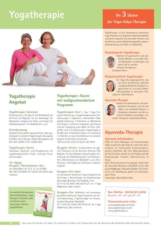 Yogatherapie                                                                                                                                Die     3 Säulen
                                                                                                                                der Yoga-Vidya-Therapie

                                                                                                                             Yogatherapie ist die Anwendung klassischer
                                                                                                                             Yoga-Praktiken auf spezifische Beschwerdebilder
                                                                                                                             und deren Ursachen. Die zentralen Themen sind
                                                                                                                             die Aktivierung der Selbstheilungskräfte, Lebens-
                                                                                                                             stilentwicklung und Hilfe zur Selbsthilfe.


                                                                                                                             Psychologische Yogatherapie
                                                                                                                                           Arbeitet mit psychischen und see-
                                                                                                                                             lischen Mitteln, um auf allen Ebe-
                                                                                                                                              nen Blockaden zu beseitigen und
                                                                                                                                             damit heil zu werden.
                                                                                                                                           Leitende Therapeutin:
                                                                                                                                       Shivakami Bretz.

                                                                                                                             Körperorientierte Yogatherapie
                                                                                                                                           Ein Yoga-Übungsprogramms, das
                                                                                                                                             auf deine persönliche, seelische
                                                                                                                                             und gesundheitliche Situation zu-
                                                                                                                                             geschnitten ist, um deine Selbst-
                                                                                                                                           heilungskräfte zu aktivieren. The-
                                                                                                                                       rapeutin: Viola Werner.
Yogatherapie                                                Yogatherapie - Kuren
                                                            mit maßgeschneidertem                                            Ayurveda-Therapie
Angebot                                                                                                                                    Arbeitet mit elementaren und ener-
                                                            Programm                                                                        getischen Prinzipien, um mit sich
                                                                                                                                             selbst und Umwelteinflüssen in
Yogatherapie - Seminare                                     Yogatherapie - Kur 1: Das 7 Tage Pro-                                            Einklang zu kommen und die na-
Schwerpunkte, z. B. Yoga für die Wirbelsäule, bei           gramm besteht aus: • yogatherapeutischen Ein-                                  türliche Vitalität herzustellen. Lei-
Arthrose, bei Migräne, für die Atemwege, bei                zelsitzungen, • täglichem, individuellem Üben                              tender Therapeut: Lakshmana Wittig.
Depression, Umgang mit Ärger und Angst, für                 gemäß Anleitung, • Teilnahme an Meditation
Selbstbewusstsein, für Gelassenheit u.v.m.                  und Singen, • weiteren Angeboten des Hauses
                                                            und der Umgebung nach Wahl. Im Preis inbe-
Einzelberatung                                              griffen sind 3 Einzelsitzungen Yogatherapie je
Gespräch / Konsultation (ganzheitliche- oder psy-           60 Minuten. Empfohlene Dauer ist mindestens                      Ayurveda-Therapie
chologisch orientierte Yogatherapie), Übungsteil,           1-2 Wochen, je nach Einzelfall kann ein deutlich
Erstellen eines Übungs- / Behandlungsplans. 60              längerer Aufenthalt sinnvoll sein.                               Ayurveda Individualkur:
Min 38 €; 90 Min 57 €; 120 Min 68 €.                         MZ 427 €; DZ 525 €; EZ 623 €; S/Z 350 €.                        Stelle dir deine Massagen und Anwendungen
                                                                                                                             selbst zusammen oder lasse dir nach einer Kon-
Yogatherapie - Kuren                                        Gruppen - Kuren: für Betroffene mit glei-                        sultation ein individuelles Anwendungspro-
Individual-, Pauschal- und Gruppenkuren mit                 cher Thematik, z. B. bei Rheuma, Arthrose, CED,                  gramm empfehlen. Bei einer Behandlungszeit
yogatherapeutischen Einzel- und / oder Grup-                Migräne, Tinnitus, Allergien, Heuschnupfen, Ent-                 ab fünf Stunden werden dir 5 % Rabatt auf alle
pensitzungen.                                               wicklung von Selbstbewusstsein und Gelassen-                     Anwendungen erstattet (Übernachtung im
                                                            heit, Überwindung von Blockaden u.v.m. Ab 5                      Haus).
10 - tägige                                                 Personen. 10 % Rabatt ab 10 Personen. Jederzeit                  Deine Buchung kannst du bequem direkt über
Gruppen - Panchakarma - Kur:                                möglich!                                                         die Ayurveda-Rezeption (05234/87-2123 oder
mit Leela Mata (18.-27.3., 21-31.10. BM).                                                                                    ayurveda@yoga-vidya.de) aufgeben. Für Unter-
MZ 758 €; DZ 889 €; EZ 1.024 €; S/Z 655 €; alles            Gruppen - Kur light:                                             kunft und Verpflegung gelten die Individual-
inklusive.                                                  mit perstönlich betreutem Yoga-Programm am                       gast-Preise.
                                                            Vormittag. 4 Nachmittage mit Anwendungen                         www.yoga-vidya.de/ayurveda
                                                            (Ayurveda, Moorbad, Thermalbad), 2 frei.
                                                            EZ 717 €; DZ 695 €; MZ 663 € p.P.; für 7 Tage
                                                            Vollpension, alles inklusiv.

Für weitere Informationen                                   Gruppen - Kur intensiv: mit intensivem,                              Kur-Telefon: 05234 / 87-2250
bitte die Broschüre: „Yoga                                  persönlich betreutem Yoga-Programm am Vor-                           Mi und Fr: 1000 –1200 und 1500 –1700
Therapie“ anfordern oder                                    und Nachmittag. 2 Nachmittage mit Anwen-
im Internet unter:                                          dungen (Ayurveda, Moorbad).                                          Themenrelevante Links:
www.yoga-vidya.de                                           EZ 1.110 €; DZ 1.040 €; MZ 973 € p.P., für 7 Tage                    www.yogatherapie-portal.de
/yogatherapie                                               Vollpension, alles inklusive.                                        www.yogatherapie-kur.de
                                                                                                                                 www.yogatherapie.cc




16            Abkürzungen: MZ = Mehrbett-, DZ = Doppel-, EZ = Einzelzimmer, Z / S / Womo = Zelt, Schlafsaal, Wohnmobil, WE = Wochenende, BM = Bad Meinberg, WW = Westerwald, NO = Nordsee
 