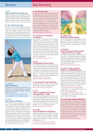 Nordsee                                                   Bad Meinberg
3.-5.2.                                                   3.-5.2. Mandala Yoga
Yoga und Meditation Einführung                            Du erlernst die tantrische Mandala Meditation
Ideal zum Entspannen und Aufladen mit neuer               durch Ausführung von Asana, Pranayama, Man-
Kraft und Positivität. Erfahre Yoga und Meditation        tra und einfache Visualisierung mit Ausrichtung
in all ihren Aspekten: Körper- und Atemübungen,           in den verschiedenen Richtungen des Raumes.
Meditation, Mantra-Singen und mehr. Beschrei-             Die Praxis wird zu einer "Art of body prayer" in
bung s. S. 10. MZ 117 €; DZ 146 €; EZ 176 €; S/Z 94 €.    der jeder Einzelne und die Gruppe als Ganzes
                                                          ein einfaches Mandala im Raum formt. Am Ende
5.-10.2. Atemferienwoche                                  wird die Aufmerksamkeit in das Zentrum des
Eine Woche zum Aufladen, Regenerieren und                 Bewusstseins zurückgelenkt. Grundkenntnisse
Verwöhnen. Finde mit Yoga, Meditation, Work-              in Yoga und Meditation hilfreich aber nicht Be-
shops und Ausflügen zu deiner inneren Ruhe                dingung. SL: Henning Scheel.
und lerne durch intensive Atemtechniken die fri-          MZ 156 €; DZ 185 €; EZ 215 €; S/Z 133 €.
sche Nordseeluft auf besondere Weise schätzen.
Für Anfänger und Fortgeschrittene geeignet. SL:           3.-5.2. Vertrauen entwickeln -                          5.2. Yoga- und
Florian Keil. MZ 283 €; DZ 355 €; EZ 430 €; S/Z 225 €.    mit Sukadev                                             Meditation Einführungstag
                                                          Lerne Übungen und Ansätze aus verschiedenen             Ein Tag zum Entspannen und Aufladen mit neuer
                                                          Yogawegen um dein Vertrauen zu entwickeln               Kraft und Positivität. Einführung in Yoga und
                                                          und zu stärken: Vertrauen zu dir selbst, in deine       Meditation in Theorie und Praxis. Beschreibung
                                                          eigenen Fähigkeiten. Vertrauen in andere, in das        s. S. 10. Inkl. Mittag- und Abendessen. 10-18.45
                                                          Gute in anderen. Gottvertrauen. Deiner Intuition        Uhr. 56 €.
                                                          vertrauen, so dass dein Leben inmitten aller äu-
                                                          ßeren Stürme fest gegründet ist und du aus              5.-10./12.2.
                                                          diesem Grundvertrauen heraus handeln kannst.            Yoga Ferienwoche/ Winter Spezial:
                                                          Ein Wochenende, das dein Leben entscheidend             7 Tage zum Preis von 5 Tagen
                                                          verändern und dir viele neue Impulse geben              Eine Woche zum Aufladen, Regenerieren und
                                                          kann. SL. Sukadev Bretz.                                Verwöhnen. Mit Yoga, Meditation, Massage-
                                                          MZ 156 €; DZ 185 €; EZ 215 €; S/Z 133 €.                Workshop, Spaziergängen, Ausflügen, Vorträgen
                                                                                                                  etc. Winter-Spezial: Plus eine Eintrittskarte für
                                                          3.-5.2.                                                 Schwimmen/Spaziergängen, Sauna im „mein-
                                                          Yoga Bodywork Asana intensiv                            bad“. Beschreibung s. S. 13.
                                                          Ein Durchbrucherlebnis für deine Yoga-Praxis!           MZ 283 €; DZ 355 €; EZ 430 €; S/Z 225 €.
                                                          Intensives Arbeiten an den Asanas. Gegenseitiges
                                                          Helfen verhilft dir spielend und entspannt auch         5.-10./12.2. Yoga und Moor
                                                          in fortgeschrittene Asanas. Techniken und Tricks        Wellness- und Wohlfühlwoche
                                                          zur Erhöhung von Flexibilität und Koordination.         Verwöhne dich und lasse deine Seele baumeln.
                                                          Täglich 4 - 6 Stunden Asanas, ergänzt durch             Relaxe mit Moorbädern, Tiefenentspannung und
                                                          Meditation und Mantra-Singen. Mittelstufe und           fachkundiger ayurvedischer Massage: Dein Rü-
                                                          Fortgeschrittene. SL: Lalita Furrer.                    cken und deine Gelenke fühlen sich wie neuge-
                                                          MZ 126 €; DZ 155 €; EZ 185 €; S/Z 103 €.                boren, deine Haut wird seidenweich. Tanke neue
                                                                                                                  Energie mit Yoga Übungen und Mantra-Singen.
                                                          3.-5.2. Kundalini Yoga Einführung                       Finde Zugang zu den Kräften deiner Seele mit
5.-10./12.2.                                              Gründliche Einführung in die Theorie und Praxis         Meditation. Eine Rundum-Kur für deinen ganzen
Yoga Ferienwoche                                          des Kundalini Yoga. SL: Rosemarie Liebich.              Organismus. Bitte bis 21.01. anmelden.
Eine Woche zum Aufladen, Regenerieren und                 MZ 126 €; DZ 155 €; EZ 185 €; S/Z 103 €.                5.-10.2.: MZ 438 €; DZ 510 €; EZ 585 €; S/Z 380 €.
Verwöhnen. Mit Yoga, Meditation, Massage-                                                                         2 Moorbäder, 1 x Thermal-Mineralbad und
Workshop, Spaziergängen, Ausflügen, Vorträgen.            3.-5.2.                                                 Sauna, 2 Ayurveda Massagen.
Beschreibung s. S. 13.                                    Yoga und Kampfspiele für Kinder                         5.-12.2.: MZ 592 €; DZ 693 €; EZ 798 €; S/Z 511 €.
5.-10.2.: MZ 283 €; DZ 355 €; EZ 430 €; S/Z 225 €.        und Jugendliche - YLWB                                  3 Moorbäder, 2 x Thermal-Mineralbad und
5.-12.2.: MZ 408 €; DZ 510 €; EZ 615 €; S/Z 328 €.        Lerne Kinder zu Kampfspielen anzuleiten in Ver-         Sauna, 3 Ayurveda-Massagen.
                                                          bindung mit Yoga. Spielerisch steigern die Kinder
10.-12.2.                                                 ihre Ausdauer, Reaktionsgeschwindigkeit und             10.-12.2. Asana-Intensiv-Meditativ
Asana-Intensiv-Meditativ                                  Konzentrationsfähigkeit. Vermittelt wird Fairness       Für Fortgeschrittene und solche, die es werden
Für Fortgeschrittene und solche, die es werden            und ein positiver Umgang mit Kraft und Ag-              wollen. Langes Halten der Stellungen, verbunden
wollen. Langes Halten der Stellungen, verbunden           gression. S. S. 176. SL: Hans-Jürgen Klee.              mit Achtsamkeit und Konzentration, ermöglicht
mit Achtsamkeit und Konzentration, ermöglichen            MZ 156 €; DZ 185 €; EZ 215 €; S/Z 133 €.                die Energie im Körper zu sublimieren und durch
es, die Energie im Körper zu sublimieren und                                                                      die Chakras nach oben zu führen. Die Yoga-
durch die Chakras nach oben zu führen. Die Yo-            3.-5./10.2.                                             stunden haben verschiedene Schwerpunkte:
gastunden haben verschiedene Schwerpunkte:                Yoga und Meditation Einführung                          Chakra-Konzentration, Affirmationen und Man-
Chakra-Konzentration, Affirmationen und Man-              Ideal zum Entspannen und Aufladen mit neuer             tra-Rezitation. Mit viel Praxis und weniger Theo-
tra-Rezitation. Mit viel Praxis und weniger Theo-         Kraft und Positivität. Erfahre Yoga und Medita-         rie. Mittelstufe und Fortgeschrittene. Gute kör-
rie. Mantra-Singen und Meditation runden das              tion in all ihren Aspekten: Körper- und Atem-           perliche Kondition erforderlich.
Seminar ab. Einfach erhebend, energetisierend             übungen, Meditation, Mantra-Singen und mehr.            MZ 156 €; DZ 185 €; EZ 215 €; S/Z 133 €.
und wohltuend! Mittelstufe und Fortgeschrit-              Beschreibung s. S. 10.
tene. Gute körperliche Kondition erforderlich.            3.-5.2.: MZ 117 €; DZ 146 €; EZ 176 €; S/Z 94 €.
MZ 156 €; DZ 185 €; EZ 215 €; S/Z 133 €.                  3.-10.2.: MZ 379 €; DZ 480 €; EZ 585 €; S/Z 298 €.



28                            Tagesablauf, Seminarbeginn und -ende: Seite 19. Seminarleiter: Seite 138. Alle Seminare mit Meditation, Mantra-Singen und Yogastunden.
 