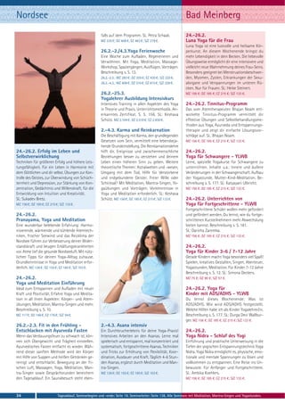 Nordsee                                                                                                          Bad Meinberg
                                                         falls auf dem Programm. SL: Petra Schaak.               24.-26.2.
                                                         MZ 335 €; DZ 408 €; EZ 483 €; S/Z 278 €.                Luna Yoga für die Frau
                                                                                                                 Luna Yoga ist eine lustvolle und heilsame Kör-
                                                         26.2.-2./4.3.Yoga Ferienwoche                           perkunst. An diesem Wochenende bringst du
                                                         Eine Woche zum Aufladen, Regenerieren und               mehr Lebendigkeit in dein Becken. Die liebevolle
                                                         Verwöhnen. Mit Yoga, Meditation, Massage-               Übungsweise ermöglicht dir eine intensivere und
                                                         Workshop, Spaziergängen, Ausflügen, Vorträgen.          vielleicht neue Wahrnehmung deines Frau-Seins.
                                                         Beschreibung s. S. 13.                                  Besonders geeignet bei Menstruationsbeschwer-
                                                         26.2.-2.3.: MZ 283 €; DZ 355 €; EZ 430 €; S/Z 225 €.    den, Myomen, Zysten, Erkrankungen der Sexu-
                                                         26.2.-4.3.: MZ 408 €; DZ 510 €; EZ 615 €; S/Z 328 €.    alorgane und Verspannungen im unteren Rü-
                                                                                                                 cken. Nur für Frauen. SL: Heike Steinert.
                                                         26.2.-25.3.                                             MZ 156 €; DZ 185 €; EZ 215 €; S/Z 133 €.
                                                         Yogalehrer Ausbildung Intensivkurs
                                                         Intensives Training in allen Aspekten des Yoga          24.-26.2. Tinnitus-Programm
                                                         in Theorie und Praxis. Unterrichtsmethodik. An-         Das vom Atemtherapeuten Bhajan Noam ent-
                                                         erkanntes Zertifikat. S. S. 156. SL: Keshava            wickelte Tinnitus-Programm vermittelt dir
                                                         Schütz. MZ 2.104 €; DZ 2.510 €; EZ 2.930 €.             effektive Übungen und Selbstbehandlungsme-
                                                                                                                 thoden aus Yoga, Ayurveda und Entspannungs-
                                                         2.-4.3. Karma und Reinkarnation                         therapie und zeigt dir einfache Lösungsvor-
                                                         Die Beschäftigung mit Karma, den grundlegenden          schläge auf. SL: Bhajan Noam.
                                                         Gesetzen vom Sein, vermittelt eine lebensbeja-          MZ 156 €; DZ 185 €; EZ 215 €; S/Z 133 €.
                                                         hende Grundeinstellung. Die Reinkarnationslehre
24.-26.2. Erfolg im Leben und                            hilft dir, Ereignisse und zwischenmenschliche           24.-26.2.
Selbstverwirklichung                                     Beziehungen besser zu verstehen und deinem              Yoga für Schwangere - YLWB
Techniken für größeren Erfolg und höhere Leis-           Leben einen höheren Sinn zu geben. Weitere              Lerne, spezielle Yogakurse für Schwangere zu
tungsfähigkeit. Für ein Leben in Harmonie mit            theoretische Themen: Astralwelten und -wesen,           unterrichten. Inhalte u.a.: Innere und äußere
dem Göttlichen und dir selbst. Übungen zur Kon-          Umgang mit dem Tod, Hilfe für Verstorbene               Veränderungen in der Schwangerschaft. Aufbau
trolle des Geistes, zur Überwindung von Schüch-          und erdgebundene Geister. Freier Wille oder             der Yogastunde. Mutter-Kind-Meditation. Be-
ternheit und Depression, zur Stärkung von Kon-           Schicksal? Mit Meditation, Mantra-Singen, Yo-           schreibung s. S. 177. SL: Katyayani Ulbricht.
zentration, Gedächtnis und Willenskraft, für die         gaübungen und Vorträgen. Vorkenntnisse in               MZ 156 €; DZ 185 €; EZ 215 €; S/Z 133 €.
Entwicklung von Intuition und Kreativität.               Yoga und Meditation erforderlich. SL: Keshava
SL: Sukadev Bretz.                                       Schütz. MZ 156 €; DZ 185 €; EZ 215 €; S/Z 133 €.        24.-26.2. Unterrichten von
MZ 156 €; DZ 185 €; EZ 215 €; S/Z 133 €.                                                                         Yoga für Fortgeschrittene - YLWB
                                                                                                                 Fortgeschrittene Schüler wollen mehr gefordert
24.-26.2.                                                                                                        und gefördert werden. Du lernst, wie du fortge-
Pranayama, Yoga und Meditation                                                                                   schrittenen Kursteilnehmern mehr Abwechslung
Eine wunderbar belebende Erfahrung: Harmo-                                                                       bieten kannst. Beschreibung s. S. 181.
nisierende, wärmende und kühlende Atemtech-                                                                      SL: Daricha Zaremba.
niken, frischer Seewind und das Reizklima der                                                                    MZ 156 €; DZ 185 €; EZ 215 €; S/Z 133 €.
Nordsee führen zur Verbesserung deiner Wider-
standskraft und beugen Erkältungskrankheiten                                                                     24.-26.2.
vor. Atme tief die gesunde Nordseeluft. Mit nütz-                                                                Yoga für Kinder 3-6 / 7-12 Jahre
lichen Tipps für deinen Yoga-Alltag zuhause.                                                                     Gerade Kindern macht Yoga besonders viel Spaß!
Grundkenntnisse in Yoga und Meditation erfor-                                                                    Spielen, kreatives Gestalten, Singen, Abenteuer,
derlich. MZ 126 €; DZ 155 €; EZ 185 €; S/Z 103 €.                                                                Yogastunden, Meditation. Für Kinder 7-12 Jahre
                                                                                                                 Beschreibung s. S. 12. SL: Simona Deckers.
24.-26.2.                                                                                                        MZ 75 €; DZ 90 €; S/Z 57 €.
Yoga und Meditation Einführung
Ideal zum Entspannen und Aufladen mit neuer                                                                      24.-26.2. Yoga für
Kraft und Positivität. Erfahre Yoga und Medita-                                                                  Kinder mit ADS/ADHS - YLWB
tion in all ihren Aspekten: Körper- und Atem-                                                                    Du lernst dieses Wochenende: Was ist
übungen, Meditation, Mantra-Singen und mehr.                                                                     ADS/ADHS. Wie wird ADS/ADHS festgestellt.
Beschreibung s. S. 10.                                                                                           Welche Hilfen habe ich als Kinder Yogalehrer/in.
MZ 117 €; DZ 146 €; EZ 176 €; S/Z 94 €.                                                                          Beschreibung s. S. 177. SL: Durga Devi Wallbur-
                                                                                                                 ger. MZ 156 €; DZ 185 €; EZ 215 €; S/Z 133 €.
26.2.-2.3. Fit in den Frühling -                         2.-4.3. Asana intensiv
Entschlacken mit Ayurveda Fasten                         Ein Durchbrucherlebnis für deine Yoga-Praxis!           24.-26.2.
Wenn das Verdauungsfeuer zu schwach ist, kön-            Intensives Arbeiten an den Asanas. Lerne mal            Yoga Nidra - Schlaf des Yogi
nen sich Übergewicht und Trägheit einstellen.            spielerisch und entspannt, mal konzentriert und         Einführung und praktische Unterweisung in die
Ayurvedisches Fasten entfacht es wieder. Wäh-            systematisch, fortgeschrittene Asanas. Techniken        Tiefen der yogischen Entspannungstechnik Yoga
rend dieser sanften Methode wird der Körper              und Tricks zur Erhöhung von Flexibilität, Koor-         Nidra. Yoga Nidra ermöglicht es, physische, emo-
mit Hilfe von Suppen und heißen Getränken ge-            dination, Ausdauer und Kraft. Täglich 4-6 Stun-         tionale und mentale Spannungen zu lösen und
reinigt und entschlackt. Bewegung an der fri-            den Asanas, ergänzt durch Meditation und Man-           vollkommen zu entspannen. Eine Reise ins Un-
schen Luft, Massagen, Yoga, Meditation, Man-             tra-Singen.                                             bewusste. Für Anfänger und Fortgeschrittene.
tra-Singen sowie Gesprächsrunden bereichern              MZ 126 €; DZ 155 €; EZ 185 €; S/Z 103 €.                SL: Ambika Koehlers.
den Tagesablauf. Ein Saunabesuch steht eben-                                                                     MZ 156 €; DZ 185 €; EZ 215 €; S/Z 133 €.



34                           Tagesablauf, Seminarbeginn und -ende: Seite 19. Seminarleiter: Seite 138. Alle Seminare mit Meditation, Mantra-Singen und Yogastunden.
 