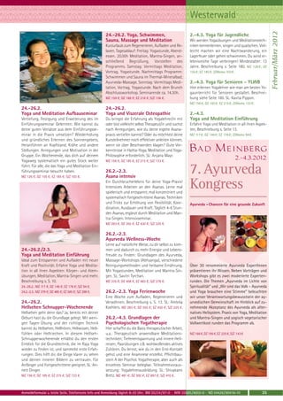 Westerwald




                                                                                                                                                                Februar/März 2012
                                                       24.-26.2. Yoga, Schwimmen,                            2.-4.3. Yoga für Jugendliche
                                                       Sauna, Massage und Meditation                         Wir werden Yogaübungen und Meditationstech-
                                                       Kurzurlaub zum Regenerieren, Aufladen und Re-         niken kennenlernen, singen und quatschen. Viel-
                                                       laxen. Tagesablauf: Freitag: Yogastunde, Abend-       leicht machen wir eine Nachtwanderung, ein
                                                       essen. 20.00h Meditation, Mantra-Singen, an-          Lagerfeuer oder gehen schwimmen. Du wirst er-
                                                       schließend Begrüßung, Vorstellen des                  lebnisreiche Tage verbringen! Mindestalter: 13
                                                       Programms. Samstag: Vormittags Meditation,            Jahre. Beschreibung s. Seite 180. MZ 126 €; DZ
                                                       Vortrag, Yogastunde. Nachmittags Programm:            155 €; EZ 185 €; Z/Womo 103 €.
                                                       Schwimmen und Sauna im Thermal-Mineralbad;
                                                       Ayurveda-Massage. Sonntag: Vormittags Medi-           2.-4.3. Yoga für Senioren - YLWB
                                                       tation, Vortrag, Yogastunde. Nach dem Brunch          Hier erlernen Yogalehrer wie man am besten Yo-
                                                       Abschlussworkshop. Seminarende ca. 14.30h.            gaunterricht für Senioren gestaltet. Beschrei-
                                                       MZ 159 €; DZ 188 €; EZ 218 €; S/Z 136 €.              bung siehe Seite 180. SL: Kavita Pippon.
                                                                                                             MZ 156 €; DZ 185 €; EZ 215 €; Z/Womo 133 €.
24.-26.2.                                              24.-26.2.
Yoga und Meditation Aufbauseminar                      Yoga und Viszerale Osteopathie                        2.-4.3.
Vertiefung, Festigung und Erweiterung des im           Du bringst die Erfahrung als Yogalehrer/in mit        Yoga und Meditation Einführung
Einführungsseminar Gelernten: Wie kannst du            oder bist vielleicht selbst Therapeut/in und suchst   Erfahre Yoga und Meditation in all ihren Aspek-
deine guten Vorsätze aus dem Einführungsse-            nach Anregungen, wie du deine eigene Asana-           ten, Beschreibung s. Seite 13.
minar in die Praxis umsetzen? Wiederholung             praxis vertiefen kannst? Oder du möchtest deine       MZ 117 €; DZ 146 €; EZ 176 €; Z/Womo 94 €.
und gründliches Erlernen des Sonnengebets,             Kursteilnehmer noch effektiver anleiten können,
Heranführen an Kopfstand, Krähe und andere             wenn sie über Beschwerden klagen? Gute Vor-
Stellungen. Anregungen und Motivation in der           kenntnisse in Hatha-Yoga, Meditation und Yoga-        Bad Meinberg
Gruppe. Ein Wochenende, das dich auf deinem            Philosophie erforderlich. SL: Anjana Mayr.
Yogaweg systematisch ein gutes Stück weiter            MZ 156 €; DZ 185 €; EZ 215 €; S/Z 133 €.
                                                                                                                                              2.-4.3.2012
führt. Für alle, die das Yoga und Meditation Ein-
führungsseminar besucht haben.
MZ 126 €; DZ 155 €; EZ 185 €; S/Z 103 €.
                                                       26.2.-2.3.
                                                       Asana intensiv
                                                                                                             7. Ayurveda
                                                       Ein Durchbrucherlebnis für deine Yoga-Praxis!
                                                       Intensives Arbeiten an den Asanas. Lerne mal
                                                       spielerisch und entspannt, mal konzentriert und
                                                                                                             Kongress
                                                       systematisch fortgeschrittene Asanas. Techniken
                                                       und Tricks zur Erhöhung von Flexibilität, Koor-       Ayurveda – Chancen für eine gesunde Zukunft
                                                       dination, Ausdauer und Kraft. Täglich 4-6 Stun-
                                                       den Asanas, ergänzt durch Meditation und Man-
                                                       tra-Singen. Intensivseminar.
                                                       MZ 283 €; DZ 355 €; EZ 430 €; S/Z 225 €.

                                                       26.2.-2.3.
                                                       Ayurveda Wellness-Woche
                                                       Lerne auf natürliche Weise, zu dir selbst zu kom-
24.-26.2./2.3.                                         men und dadurch zu mehr Energie und Lebens-
Yoga und Meditation Einführung                         freude zu finden: Grundlagen des Ayurveda,
Ideal zum Entspannen und Aufladen mit neuer            Massage-Workshops (Abhyanga), verschiedene
Kraft und Positivität. Erfahre Yoga und Medita-        Reinigungsmethoden und heilsame Ernährung.            Über 30 renommierte Ayurveda ExpertInnen
tion in all ihren Aspekten: Körper- und Atem-          Mit Yogastunden, Meditation und Mantra-Sin-           präsentieren ihr Wissen. Neben Vorträgen und
übungen, Meditation, Mantra-Singen und mehr.           gen. SL: Savitri Tyrchan.                             Workshops gibt es zwei moderierte Experten-
Beschreibung s. S. 10.                                 MZ 335 €; DZ 408 €; EZ 483 €; S/Z 278 €.              runden. Die Themen „Ayurveda im Lichte von
24.-26.2.: MZ 117 €; DZ 146 €; EZ 176 €; S/Z 94 €.                                                           Spiritualität“ und „Wir sind das Volk – Ayurveda
24.2.-2.3.: MZ 379 €; DZ 480 €; EZ 585 €; S/Z 298 €.   26.2.-2.3. Yoga Ferienwoche                           und Yoga brauchen eine Stimme“ beleuchten
                                                       Eine Woche zum Aufladen, Regenerieren und             wir unser Verantwortungsbewusstsein der ay-
24.-26.2.                                              Verwöhnen. Beschreibung s. S. 13. SL: Ambika          urvedischen Gemeinschaft im Hinblick auf zu-
Hellsehen Schnupper-Wochenende                         Koehlers. MZ 283 €; DZ 355 €; EZ 430 €; S/Z 225 €.    nehmende Akzeptanz des Ayurveda als alter-
Hellsehen geht denn das? Ja, bereits mit deiner                                                              natives Heilsystem. Praxis von Yoga, Meditation
Geburt hast du die Grundlage gelegt. Mit weni-         26.2.-4.3. Grundlagen der                             und Mantra-Singen und yogisch vegetarischer
gen Tagen Übung und der richtigen Technik              Psychologischen Yogatherapie                          Vollwertkost runden das Programm ab.
kannst du Hellsehen, Hellhören, Hellwissen, Hell-      Hier schaffst du die Basis therapeutischer Arbeit,
fühlen oder Hellriechen. In diesem Hellseh-            u.a.: Therapeutisch anwendbare Meditations-           MZ 166 €, DZ 195 €, EZ 225 €, S/Z 143 €
Schnupperwochenende erhältst du den ersten             techniken; Tiefenentspannung und innere Heil-
Einblick für die Grundtechnik, die im Raja Yoga        reisen; Paarübungen z.B. wohlwollendes aktives
wieder zu finden ist, und sammelst erste Erfah-        Zuhören. Du lernst, wie du in den Erst-Kontakt
rungen. Dies hilft dir, die Dinge klarer zu sehen      gehst und eine Anamnese erstellst. Pflichtbau-
und deinen inneren Bildern zu vertrauen. Für           stein A der Psychol. Yogatherapie, aber auch als
Anfänger und Fortgeschrittene geeignet. SL: An-        einzelnes Seminar belegbar. Teilnahmevoraus-
nett Dinger.                                           setzung: Yogalehrerausbildung. SL: Shivakami
MZ 156 €; DZ 185 €; EZ 215 €; S/Z 133 €.               Bretz. MZ 491 €; DZ 592 €; EZ 697 €; S/Z 410 €.



Anmeldeformular s. letzte Seite. Telefonische Info und Anmeldung täglich 8-20 Uhr: BM 05234 / 87-0 · WW 02685 / 8002-0 · NO 04426 / 90416-10               35
 
