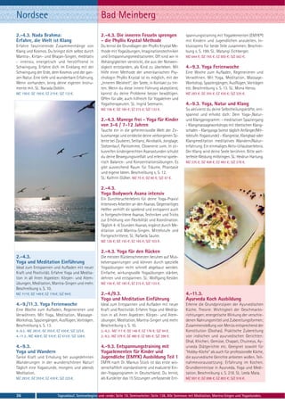 Nordsee                                                  Bad Meinberg
2.-4.3. Nada Brahma:                                     2.-4.3. Die inneren Fesseln sprengen                    spannungstraining mit Yogaelementen (EMYK®)
Erfahre, die Welt ist Klang                              - die Phyllis Krystal Methode                           mit Kindern und Jugendlichen anzuleiten. In-
Erfahre faszinierende Zusammenhänge von                  Du lernst die Grundlagen der Phyllis Krystal Me-        klusivpreis für beide Teile zusammen. Beschrei-
Klang und Kosmos. Du bringst dich selbst durch           thode mit Yogaübungen, Imaginationstechniken            bung s. S. 199. SL: Matangi Eichberger.
Mantra-, Kirtan- und Bhajan-Singen, meditativ            und Entspannungsmeditationen. Oft sind wir in           MZ 644 €; DZ 745 €; EZ 850 €; S/Z 563 €.
- intensiv, energetisch und herzöffnend in               Abhängigkeiten verstrickt, die aus der Notwen-
Schwingung. Erfahre dich im Einklang mit der             digkeit entstanden, als Kind zu überleben. Mit          4.-9.3. Yoga Ferienwoche
Schwingung der Erde, dem Kosmos und der gan-             Hilfe einer Methode der amerikanischen Psy-             Eine Woche zum Aufladen, Regenerieren und
zen Natur. Eine tiefe und wunderbare Erfahrung.          chologin Phyllis Krystal ist es möglich, mit der        Verwöhnen. Mit Yoga, Meditation, Massage-
Wenn vorhanden, bring deine eigenen Instru-              „Inneren Weisheit“, der Seele, in Kontakt zu tre-       Workshop, Spaziergängen, Ausflügen, Vorträgen
mente mit. SL: Narada Doblin.                            ten. Wenn du diese innere Führung akzeptierst,          etc. Beschreibung s. S. 13. SL: Mona Henss.
MZ 156 €; DZ 185 €; EZ 215 €; S/Z 133 €.                 kannst du deine Probleme besser bewältigen.             MZ 283 €; DZ 355 €; EZ 430 €; S/Z 225 €.
                                                         Offen für alle, auch hilfreich für Yogalehrer und
                                                         Yogatherapeuten. SL: Ingrid Seemann.                    4.-9.3. Yoga, Natur und Klang
                                                         MZ 156 €; DZ 185 €; EZ 215 €; S/Z 133 €.                So aktivierst du deine Selbstheilungskräfte, ent-
                                                                                                                 spannst und erholst dich: Dein Yoga-,Natur-
                                                         2.-4.3. Manege frei - Yoga für Kinder                   und Klangprogramm: - meditativer Spaziergang
                                                         von 3-6 / 7-12 Jahren                                   - Klangmassageworkshops mit tibetischen Klang-
                                                         Tauche ein in die geheimnisvolle Welt der Zir-          schalen - Klangyoga (sonst täglich Anfänger/Mit-
                                                         kusmanege und entdecke deine verborgenen Ta-            telstufe-Yogastunde) - Klangreise, Klangbad oder
                                                         lente bei Zauberei, Seiltanz, Akrobatik, Jonglage,      Klangmeditation meditatives Wandern/Natur-
                                                         Stelzenlauf, Pantomime, Clownerie uvm. In zir-          erfahrung. Ein einmaliges Aktiv-Urlaubserlebnis.
                                                         kusreifen kindergerechten Asanastunden schulst          Der Klang wird deine Seele berühren. Bitte wet-
                                                         du deine Bewegungsvielfalt und erlernst spiele-         terfeste Kleidung mitbringen. SL: Heidrun Hartung.
                                                         risch Balance- und Konzentrationsübungen. Es            MZ 335 €; DZ 408 €; EZ 483 €; S/Z 278 €.
                                                         gibt ausreichend Raum für Träume, Phantasie
                                                         und eigene Ideen. Beschreibung s. S. 12.
                                                         SL: Kathrin Gülker. MZ 75 €; DZ 90 €; S/Z 57 €.

                                                         2.-4.3.
                                                         Yoga Bodywork Asana intensiv
                                                         Ein Durchbrucherlebnis für deine Yoga-Praxis!
                                                         Intensives Arbeiten an den Asanas. Gegenseitiges
                                                         Helfen verhilft dir spielend und entspannt auch
                                                         in fortgeschrittene Asanas. Techniken und Tricks
                                                         zur Erhöhung von Flexibilität und Koordination.
                                                         Täglich 4 -6 Stunden Asanas, ergänzt durch Me-
                                                         ditation und Mantra-Singen. Mittelstufe und
                                                         Fortgeschrittene. SL: Rafaela Sauter.
                                                         MZ 126 €; DZ 155 €; EZ 185 €; S/Z 103 €.

                                                         2.-4.3. Yoga für den Rücken
2.-4.3.                                                  Die meisten Rückenschmerzen beruhen auf Mus-
Yoga und Meditation Einführung                           kelverspannungen und können durch spezielle
Ideal zum Entspannen und Aufladen mit neuer              Yogaübungen recht schnell abgebaut werden.
Kraft und Positivität. Erfahre Yoga und Medita-          Einfache, wirkungsvolle Yogaübungen stärken,
tion in all ihren Aspekten: Körper- und Atem-            dehnen und entspannen. SL: Wolfgang Kessler.
übungen, Meditation, Mantra-Singen und mehr.             MZ 156 €; DZ 185 €; EZ 215 €; S/Z 133 €.
Beschreibung s. S. 10.
MZ 117 €; DZ 146 €; EZ 176 €; S/Z 94 €.                  2.-4./9.3.                                              4.-11.3.
                                                         Yoga und Meditation Einführung                          Ayurveda Koch Ausbildung
4.-9./11.3. Yoga Ferienwoche                             Ideal zum Entspannen und Aufladen mit neuer             Erlerne die Grundprinzipien der Ayurvedischen
Eine Woche zum Aufladen, Regenerieren und                Kraft und Positivität. Erfahre Yoga und Medita-         Küche. Theorie: Wichtigkeit der Geschmacks-
Verwöhnen. Mit Yoga, Meditation, Massage-                tion in all ihren Aspekten: Körper- und Atem-           richtungen; energetische Wirkung der verschie-
Workshop, Spaziergängen, Ausflügen, Vorträgen.           übungen, Meditation, Mantra-Singen und mehr.            denen Nahrungsmittel und Zubereitungsformen;
Beschreibung s. S. 13.                                   Beschreibung s. S. 10.                                  Zusammenstellung von Menüs entsprechend der
4.-9.3.: MZ 283 €; DZ 355 €; EZ 430 €; S/Z 225 €.        2.-4.3.: MZ 117 €; DZ 146 €; EZ 176 €; S/Z 94 €.        Konstitution (Doshas). Praktische Zubereitung
4.-11.3.: MZ 408 €; DZ 510 €; EZ 615 €; S/Z 328 €.       2.-9.3.: MZ 379 €; DZ 480 €; EZ 585 €; S/Z 298 €.       von indischen und ayurvedischen Gerichten:
                                                                                                                 Dhal, Khicheri, Gemüse, Chapati, Chutneys, Ay-
4.-9.3.                                                  4.-9.3. Entspannungstraining mit                        urveda Diätgerichte etc. Geeignet sowohl für
Yoga und Wandern                                         Yogaelementen für Kinder und                            "Hobby-Köche" als auch für professionelle Köche,
Tanke Kraft und Erholung bei ausgedehnten                Jugendliche (EMYK) Ausbildung Teil 1                    die ayurvedische Gerichte anbieten wollen. Teil-
Wanderungen in der wunderschönen Natur!                  EMYK nach Dr. Markus Stück ist das erste wis-           nahmevoraussetzung: Erfahrung im Kochen.
Täglich eine Yogastunde, morgens und abends              senschaftlich standardisierte und evaluierte Kin-       Grundkenntnisse in Ayurveda, Yoga und Medi-
Meditation.                                              der-Yogaprogramm in Deutschland. Du lernst,             tation. Beschreibung s. S. 218. SL: Leela Mata.
MZ 283 €; DZ 355 €; EZ 430 €; S/Z 225 €.                 als Kursleiter das 15 Sitzungen umfassende Ent-         MZ 597 €; DZ 698 €; EZ 803 €; S/Z 516 €.



36                           Tagesablauf, Seminarbeginn und -ende: Seite 19. Seminarleiter: Seite 138. Alle Seminare mit Meditation, Mantra-Singen und Yogastunden.
 