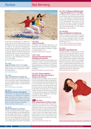 Nordsee                                                   Bad Meinberg
                                                                                                                  23.-25.3. Frühling im Märchenwald
                                                                                                                  - Yoga für Kinder 3-6 / 7-12 Jahre
                                                                                                                  Der Märchenwald im Silvatikum-Park erwacht
                                                                                                                  aus dem Winterschlaf. Mit etwas Glück begrüßt
                                                                                                                  uns ein strahlend blauer Frühlingshimmel zum
                                                                                                                  Sonnengruß am Morgen. Bei kleinen Ausflügen
                                                                                                                  in den frühlingshaften Park staunen wir über
                                                                                                                  die Wunder der Natur. Fröhliches Kinderyoga
                                                                                                                  lässt dich den Frühling genießen und willkom-
                                                                                                                  men heißen. Beschreibung s. S. 12. SL: Kathrin
                                                                                                                  Gülker. MZ 75 €; DZ 90 €; S/Z 57 €.

                                                                                                                  23.-25./30.3.
                                                                                                                  Yoga und Meditation Einführung
                                                                                                                  Ideal zum Entspannen und Aufladen mit neuer
                                                                                                                  Kraft und Positivität. Erfahre Yoga und Medita-
                                                                                                                  tion in all ihren Aspekten: Körper- und Atem-
                                                                                                                  übungen, Meditation, Mantra-Singen und mehr.
konzentration, Hautleitwert etc. geben Auf-               18.-23.3.                                               Beschreibung s. S. 10.
schluss über die erreichte Wirkungstiefe. Durch           Yoga Ferienwoche                                        23.-25.3.: MZ 117 €; DZ 146 €; EZ 176 €; S/Z 94 €.
Biofeedback können sie die Praxis vertiefen oder          Eine Woche zum Aufladen, Regenerieren und               23.-30.3.: MZ 379 €; DZ 480 €; EZ 585 €; S/Z 298 €.
für Vertreter des Gesundheitsmanagements                  Verwöhnen. Mit Yoga, Meditation, Massage-
Yoga-Wirkungen objektivieren. HighTech-Yoga               Workshop, Spaziergängen, Ausflügen, Vorträgen           23.-25.3.
ist auch für Yogalehrer zunehmend interessant,            etc. Beschreibung s. S. 13.                             Kundalini Yoga Mittelstufe
um Brücken zwischen der Welt des Business und             MZ 283 €; DZ 355 €; EZ 430 €; S/Z 225 €.                Intensives Seminar zur Erweckung der inneren
der Welt des Yoga zu bauen. Auch als Weiterbil-                                                                   Energie, Erweiterung des Bewusstseins und Ent-
dungsseminar für Yogalehrer geeignet. Grund-              18.3.-15.4.                                             faltung des vollen Potentials. Asanas: längeres
kenntnisse in Yoga und Meditation erforderlich.           Ayurveda Gesundheitsberater                             Halten, spezielle Atem- und Konzentrationstech-
SL: Dr. Hans Kugler.                                      Ausbildung Intensivkurs                                 niken, fortgeschrittenere Variationen. Machtvolle
MZ 156 €; DZ 185 €; EZ 215 €; S/Z 133 €.                  Ganzheitliche Ausbildung in allen Aspekten des          Pranayama Techniken. Bandhas und Mudras.
                                                          Ayurveda in Theorie und Praxis. Mit Zertifikat,         Mantras, Yantras, Arati, Kriyas. Kundalini Medi-
16.-18.3.                                                 anerkannt vom Berufsverband der Yoga Vidya              tations- und Tiefenentspannungstechniken. Fas-
Yoga für Kinder 3-6 / 7-12 Jahre                          Gesundheitsberater, Kursleiter und Therapeuten          zinierende Workshops und Vorträge. Teilnahme-
Gerade Kindern macht Yoga besonders viel Spaß!            (BYVG). Beschreibung s. S. 214. SL: Janajanmadi         voraussetzung: Vorheriger Besuch eines anderen
Spielen, Basteln, Singen, Yogastunden, Medita-            Das Wloka.                                              Yoga-Vidya-Seminars. SL: Anja Birkner.
tion, Naturerlebnis.                                      MZ 2302 €; DZ 2708 €; EZ 3128 €; S/Z 1.980 €.           MZ 156 €; DZ 185 €; EZ 215 €; S/Z 133 €.
MZ 75 €; DZ 90 €; S/Z 57 €.
                                                          23.-25.3. Asana meditativ -
16.-18.3.                                                 Weisheit der Raja Yoga Sutras in
Yoga und Meditation Einführung                            Bezug zu den Asanas
Ideal zum Entspannen und Aufladen mit neuer               Die Raja Yoga Sutras gelten als die wichtigste
Kraft und Positivität. Erfahre Yoga und Meditation        Schrift des königlichen Pfades der Geisteskon-
in all ihren Aspekten: Körper- und Atemübungen,           trolle. Sie sprechen alle Ebenen des Menschseins
Meditation, Mantra-Singen und mehr. Beschrei-             an und vermitteln einen tiefen Einblick in die
bung s. S. 10.                                            praktische, geistige und spirituelle Dimension
MZ 117 €; DZ 146 €; EZ 176 €; S/Z 94 €.                   des Yoga. Lasse die zeitlosen Weisheiten durch
                                                          langes Halten der Asanas direkt in dir erfahrbar
18.-21.3.                                                 werden und gewinne tiefe Erkenntnisse. Täglich
Meditation Intensiv Schweigend                            4-6 Stunden Asanas, ergänzt durch Meditation
Intensivseminar mit täglichen langen Meditati-            und Mantra-Singen. Mittelstufe und Fortge-
onssitzungen, zwei Yogastunden und Mantra-                schrittene. SL: Chitra Kaspar.
Singen. Du findest zu dir selbst, zu deinem in-           MZ 156 €; DZ 185 €; EZ 215 €; S/Z 133 €.
neren spirituellen Kern, tauchst ein in die innere
Welt. Gute Vorkenntnisse in Hatha-Yoga, Medi-                   23.-25.3.
tation und Yoga-Philosophie erforderlich.                 Dein schamanisches Krafttier finden
MZ 201 €; DZ 245 €; EZ 290 €; S/Z 167 €.                  Entdecke deine schamanischen Fähigkeiten -
                                                          Lockt dich manchmal im Traum eine andere
18.-23.3.                                                 Wirklichkeit? Hast du schon einmal das Gefühl
Shank Prakshalana und Kriyas                              gehabt, dass deine verstorbene Großmutter Kon-
Reinige und verjünge deinen ganzen Organis-               takt zu dir aufnehmen will? Damit diese Erfah-
mus! Shank Prakshalana ist die vollständige Spü-          rungen sinnvoll in den Alltag integriert werden
lung des Magen-Darm-Traktes mit Salzwasser,               können, bedarf es eines sicheren Rahmens. Eine
das mittels bestimmter Übungen und Bewegun-               Methode dazu aus dem unermesslichen scha-
gen durch den Verdauungstrakt geführt wird.               manistischen Schatz ist die Reise zum Krafttier.
Somit werden alle Giftstoffe und Verklebungen             SL: Cornelia Künzel.
aus dem Darm gelöst. Die vielleicht machtvollste          MZ 156 €; DZ 185 €; EZ 215 €; S/Z 133 €.                Variante des Kriegers / Heldens - Besonders zu empfehlen bei


42                            Tagesablauf, Seminarbeginn und -ende: Seite 19. Seminarleiter: Seite 138. Alle Seminare mit Meditation, Mantra-Singen und Yogastunden.
 