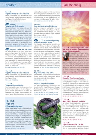 Nordsee                                                                                                           Bad Meinberg
8.-13.4.                                                  waltfreie Kommunikation und deren praktische
Yoga für Kinder 3-6 / 7-12 Jahre                          Anwendung, Elemente der Achtsamkeit, Medi-
Gerade Kindern macht Yoga besonders viel Spaß!            tation und Yoga fließen harmonisch ineinander.
Spielen, Basteln, Singen, Yogastunden, Medita-            Grundkenntnisse in Yoga und Meditation hilf-
tion, Naturerlebnis. SL: Giulia Resner.                   reich aber nicht Bedingung. SL: Nadine Helm.
MZ 157 €; DZ 193 €; S/Z 111 €.                            MZ 156 €; DZ 185 €; EZ 215 €; S/Z 133 €.

     8.-13.4.                                             13.-15.4.
Yogatherapie Ferienwoche                                  Yoga und Meditation Einführung
Nimm eine Auszeit vom Alltag und nutze die                Ideal zum Entspannen und Aufladen mit neuer
Chance, dich richtig aufzuladen, zu regenerieren          Kraft und Positivität. Erfahre Yoga und Medita-
und verwöhnen. Finde mit Yoga, Meditation,                tion in all ihren Aspekten: Körper- und Atem-
Massage-Workshops, Spaziergängen und Aus-                 übungen, Meditation, Mantra-Singen und mehr.
flügen zu deiner inneren Mitte. Inklusive zwei            Beschreibung s. S. 10.
individuellen Einzelberatungen. So unterstützen           MZ 117 €; DZ 146 €; EZ 176 €; S/Z 94 €.
wir dich dabei, deine individuelle Praxis zu opti-
mieren bzw. einen persönlichen Übungsplan für                  13.-15.4. Gitarrenbegleitung
zu Hause zu erarbeiten. Für Anfänger und Fort-            zu Mantras spielen lernen
geschrittene geeignet. SL: Florian Keil, Devani           Für Einsteiger, die möglichst schnell lernen
Purvis. MZ 335 €; DZ 408 €; EZ 483 €; S/Z 278 €.          möchten, Mantras mit Gitarre zu begleiten. Die
                                                          Gitarre ist dafür ein ideales Instrument. Du lernst     13.-15.4. Orientierung auf das "We-
         13.-15.4. Stark wie ein Baum                     einfache Akkorde, Schlagtechniken und Finger-           sen"tliche in deinem Lebensdrama mit
Mit beiden Beinen fest im Leben stehen, eine              pickings, so dass du schon nach kurzer Zeit Man-        Swami Tattvarupananda
aufrechte Haltung und gleichzeitig ein großes             tras mit der Gitarre begleiten kannst. Das Semi-                     Bhagavad Gita mit Swami Tattva-
Maß an innerer Ruhe und Kraft. All dies wollen            nar gliedert sich in 3 Phasen: - Erklärung und                       rupananda - Das Leben ist nicht
wir trainieren. Mit speziellen Asanas zu mehr             Vorstellung der Spieltechniken, - Üben in Klein-                     schwarz-weiß. Es präsentiert sich in
Gleichgewicht, mit Achtsamkeitsübungen zu in-             gruppen, - gemeinsames Singen und Spielen auf                        1000 Facetten, in denen wir oft mit
nerer Balance und mit bewusstem Atmen schaf-              der Gitarre. Notenkenntnisse sind hilfreich, aber                    Gut-und-Böse- oder Richtig-und-
fen wir einen Ausgleich von Innen und Außen.              nicht erforderlich, keine besonderen musikali-          Falsch-Schubladen nicht mehr weiter kommen.
Grundkenntnisse in Yoga und Meditation erfor-             schen Fähigkeiten werden vorausgesetzt. Bitte           Rezitation und Studium des jahrtausende alten
derlich. SL: Florian Keil.                                Gitarre und Kapodaster mitbringen. SL: Wolfgang         Yoga-Textes unter der Anleitung eines indischen
MZ 156 €; DZ 185 €; EZ 215 €; S/Z 133 €.                  Seemann. MZ 156 €; DZ 185 €; EZ 215 €; S/Z 133 €.       Meisters mit spannenden Fragen und Antworten
                                                                                                                  zur Re-Orientierung in allen Lebensfragen.
13.-15.4.                                                 15.-17.4.                                               Grundkenntnisse in Yoga und Meditation erfor-
Yoga für Kinder 3-6 / 7-12 Jahre                          Yoga für Kinder 7-12 Jahre                              derlich. MZ 166 €; DZ 195 €; EZ 225 €; S/Z 143 €.
Gerade Kindern macht Yoga besonders viel Spaß!            Gerade Kindern macht Yoga besonders viel Spaß!
Spielen, Basteln, Singen, Yogastunden, Medita-            Spielen, Basteln, Singen, Yogastunden, Medita-          13.-15.4.
tion, Naturerlebnis.                                      tion, Naturerlebnis. SL: Kathrin Gülker.                Kundalini Yoga Intensiv Praxis
MZ 75 €; DZ 90 €; S/Z 57 €.                               MZ 75 €; DZ 90 €; S/Z 57 €.                             Intensives Praktizieren der im Mittelstufen-Se-
                                                                                                                  minar gelernten Übungen für noch tiefere Er-
13.-15.4.                                                 15.-20.4. Yoga Ferienwoche                              fahrung und Erweiterung des Bewusstseins ohne
Yoga und Kommunikation                                    Eine Woche zum Aufladen, Regenerieren und               viel Theorie. Lade dich so richtig auf mit Energie
Vom Herzen zuhören und vom Herzen sprechen.               Verwöhnen. Mit Yoga, Meditation, Massage-               und fühle dich mit dem Kosmischen verbunden.
Du bekommst Impulse, wie du deine Beziehun-               Workshop, Spaziergängen, Ausflügen, Vorträgen.          Eines der großartigsten Seminare für die spiri-
gen zu anderen Menschen und dir selbst mit                Beschreibung s. S. 13.                                  tuelle Entwicklung und Kraft im Alltag! Teilnah-
liebevoller Güte, Präsenz und Achtsamkeit ge-             15.-20.4.: MZ 283 €; DZ 355 €; EZ 430 €; S/Z 225 €.     mevoraussetzung: Kundalini Yoga Mittelstufen-
stalten kannst. Grundlagenwissen über die Ge-             15.-22.4.: MZ 408 €; DZ 510 €; EZ 615 €; S/Z 328 €.     seminar oder Yogalehrer Ausbildung.
                                                                                                                  MZ 126 €; DZ 155 €; EZ 185 €; S/Z 103 €.

                                                                                                                  13.-15.4.
13.-15.4.                                                                                                         Nada Yoga - Sing dich ins Licht
                                                                                                                  Die indische Vokalmusik lässt dich deine natür-
Yoga und                                                                                                          liche Stimme entfalten. Erlebe den Zusammen-
Pflanzenheilkunde                                                                                                 hang zwischen Körper, Gefühl und Stimme. Du
Asanas formen deinen Körper in vielerlei Hinsicht                                                                 erkundest die 7 „Swaras“, die 7 „Töne des Lichts“
positiv und schützen dich vor Krankheiten. Na-                                                                    und tauchst ein in die Klangwelt eines Raga.
turheilkunde und ihr Bereich der Pflanzenheil-                                                                    Weitere Themen: Atem, Stimme, Chakras, der
kunde, unterstützt und verstärkt diese Aspekte.                                                                   Körper als Instrument, spielerisches Erweitern
In diesem Seminar zeigen wir dir Möglichkeiten,                                                                   deiner stimmlichen Ausdruckmöglichkeiten.
deinen Körper auf deinem Yogaweg behutsam                                                                         SL: Anne-Careen Engel.
zu fördern. Wir werden nicht nur Themen des                                                                       MZ 156 €; DZ 185 €; EZ 215 €; S/Z 133 €.
Bewegungsapparates und der Atmung anspre-
chen, sondern es wird auch gezielt auf Fragen                                                                     13.-15.4.
zu deiner eigenen Gesundheitssituation einge-                                                                     Yoga für den Rücken - YLWB
gangen. SL: Georg Govinda Nebel.                                                                                  Du lernst die häufigsten Ursachen und Symp-
MZ 156 €; DZ 185 €; EZ 215 €; S/Z 133 €.                                                                          tome für Rückenprobleme. Was fördert Präven-



52                            Tagesablauf, Seminarbeginn und -ende: Seite 19. Seminarleiter: Seite 138. Alle Seminare mit Meditation, Mantra-Singen und Yogastunden.
 