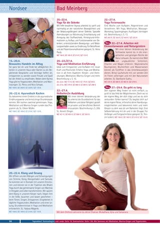 Nordsee                                                  Bad Meinberg
                                                         20.-22.4.                                               22.-27.4.
                                                         Yoga für die Gelenke                                    Yoga Ferienwoche
                                                         Mit Hilfe bewährter Asanas arbeitest du sanft und       Eine Woche zum Aufladen, Regenerieren und
                                                         nachhaltig an der natürlichen Beweglichkeit und         Verwöhnen. Mit Yoga, Meditation, Massage-
                                                         der Belastungsfähigkeit deiner Gelenke. Spezielle       Workshop, Spaziergängen, Ausflügen, Vorträgen
                                                         Atemübungen zur Aktivierung, Entschlackung und          etc. Beschreibung s. S. 13.
                                                         Anregung des Stoffwechsels. Hintergrund-Infor-          MZ 283 €; DZ 355 €; EZ 430 €; S/Z 225 €.
                                                         mationen zu Aufbau und Funktionsweise von Ge-
                                                         lenken, unterstützendem Bewegungs- und Belas-                22.-27.4. Arbeiten mit
                                                         tungsverhalten sowie zur Ernährung. Für Betroffenen     Elementarwesen und Naturgeistern
                                                         und als Präventionsmaßnahme geeignet. SL: Heinz                      Mit einer kleinen Veränderung der
                                                         Pauly.                                                               Sichtweise kannst du in die ener-
                                                         MZ 156 €; DZ 185 €; EZ 215 €; S/Z 133 €.                             getischen und geistigen Reiche der
                                                                                                                              Natur schauen. Du kannst eine Welt
15.-20.4.                                                20.-22./27.4.                                                        von unglaublicher Schönheit,
Bewusstes Handeln im Alltag                              Yoga und Meditation Einführung                          Charme und Magie erfahren: Majestätische
Sei ganz bei dir und finde bei alltäglichen Ar-          Ideal zum Entspannen und Aufladen mit neuer             Baumgeister, Blumenfeen und Wasserwesen
beiten in unserem Haus oder Garten zu dir. Be-           Kraft und Positivität. Erfahre Yoga und Medita-         können als Türöffner in das Unterbewusstsein
gleitende Gespräche und Vorträge helfen dir,             tion in all ihren Aspekten: Körper- und Atem-           dienen. Bring’ Laufschuhe mit; wir werden Zeit
entspannter zu werden sowie Freude und Spaß              übungen, Meditation, Mantra-Singen und mehr.            im Freien verbringen und mit den Naturwesen
bei der Arbeit zu empfinden. Neben dem Karma             Beschreibung s. S. 10.                                  arbeiten. SL: Darshanie Sukhu.
Yoga gibt es Yogastunden, Meditation und Man-            20.-22.4.: MZ 117 €; DZ 146 €; EZ 176 €; S/Z 94 €.      MZ 335 €; DZ 408 €; EZ 483 €; S/Z 278 €.
trasingen. SL: Petra und Nico Schaak.                    20.-27.4.: MZ 379 €; DZ 480 €; EZ 585 €; S/Z 298 €.
MZ 190 €; DZ 260 €; EZ 330 €; S/Z 135 €.                                                                                 27.-29.4. Da geht es lang
                                                         22.-27.4.                                               Den eigenen Weg finden ist nicht einfach, zu
20.-22.4. Ayurvedisch Kochen                             Hellseher/in Ausbildung                                 groß ist das Feld der Möglichkeiten. Doch wo ist
Du bekommst einen Einblick in die ayurvedische                       Mit einer kleinen Veränderung der           der eigene Weg, der dich trägt und wo du dich
Ernährungsweise und lernst einige Grundrezepte                       Du erlernst die Grundtechnik für das        verbunden fühlen kannst? Du begibst dich auf
kennen. Wir kochen zweimal gemeinsam. Yoga,                          Hellsehen und diese Fähigkeit gezielt       deine eigene Reise, erforschst deine Handlungs-
Meditation und Mantra-Singen runden das Pro-                         im privaten und beruflichen Bereich         möglichkeiten und bekommst mehr und mehr
gramm ab. SL: Eileen Müller.                                         einzusetzen. Beschreibung s. S. 209.        Gespür zu dem was dir am Nahesten liegt. Eine
MZ 156 €; DZ 185 €; EZ 215 €; S/Z 133 €..                SL: Annett Dinger.                                      Selbsterfahrung mit dir und in der Gruppe. Für
                                                         MZ 421 €; DZ 493 €; EZ 568 €; S/Z 363 €.                Anfänger und Fortgeschrittene geeignet. SL: Ten-
                                                                                                                 zin Leikert. MZ 156 €; DZ 185 €; EZ 215 €; S/Z 133 €.




20.-22.4. Klang und Gesang
Wir öffnen uns den Klängen und Schwingungen
von Stimme, Gong, Klangschalen und Sansula.
So kommen wir in Kontakt mit unseren Emotio-
nen und können sie in der Tradition des Bhakti
Yoga durch das gemeinsame Singen von Mantras
in Hingabe und Liebe transformieren. Wir spüren
dem Klang in unserem Körper nach, folgen ihm
in die Stille, lauschen und lassen geschehen -
beim Tönen, Singen, Entspannen. Eingebettet in
tägliche Yogastunden, Meditation und einer Le-
sung. Grundkenntnisse in Yoga und Meditation
erforderlich. SL: Yadava Mägerle.
MZ 156 €; DZ 185 €; EZ 215 €; S/Z 133 €.                 Mit dem Drehsitz aktivierst du deine Chakras: Muladhara, Ajna und Sahasrara


56                           Tagesablauf, Seminarbeginn und -ende: Seite 19. Seminarleiter: Seite 138. Alle Seminare mit Meditation, Mantra-Singen und Yogastunden.
 