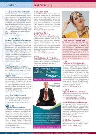 Nordsee                                                  Bad Meinberg
1.-3.6. Kundalini Yoga Mittelstufe                       1.-3.6. Asana Exakt
Intensives Seminar zur Erweckung der inneren             Genaues Erklären, Praktizieren und Korrigieren
Energie, Erweiterung des Bewusstseins und Ent-           der Asanas. Staune über die Erfahrungen, die
faltung des vollen Potentials. Asanas: längeres          du durch einfache jedoch sehr bewusste Schritte
Halten, spezielle Atem- und Konzentrationstech-          machen kannst. Erlebe, wie kleine Unterschiede
niken, fortgeschrittenere Variationen. Fortge-           enorme Auswirkungen haben können. Mit vielen
schrittenere machtvolle Pranayama Techniken.             neuen Inspirationen kannst du deine eigene
Bandhas und Mudras. Mantras, Yantras, Arati,             Praxis neu beleben und verfeinern. Täglich 4-6
Kriyas. Kundalini Meditations- und Tiefenent-            Stunden Asanas, ergänzt durch Meditation und
spannungstechniken. Faszinierende Workshops              Mantra-Singen.
und Vorträge. Teilnahmevoraussetzung: Voriger            MZ 156 €; DZ 185 €; EZ 215 €; S/Z 133 €.
Besuch eines anderen Yoga-Vidya-Seminars.
SL: Keshava Schütz.                                      1.-3.6. Stress Ade -
MZ 149 €; DZ 177 €; EZ 205 €; S/Z 127 €.                 Das Yoga Anti-Stress Programm
                                                         Yoga und Meditation sind die besten Übungs-
1.-3.6. Yoga Nidra -                                     systeme bei allen Arten von Stress. Mit dem
Die Kunst der richtigen Entspannung                      Yoga Anti-Stress Programm lernst und prakti-           1.-3.6. Indischer Tanz und Yoga
Erfreue dich deines Lebens und entgehe dem               zierst du effektive Methoden aus Yoga und              Der klassische indische Tanz ist eine über drei-
Stress. An diesem Wochenende erhältst du tiefe           Meditation kombiniert mit Erkenntnissen aus            tausend Jahre alte, bis ins Detail ausgereifte
Einblicke in die wissenschaftlich fundierte Tiefen-      dem modernen Stress- und Zeitmanagement.               Tanz- und Schauspielkunst als Ausdruck der
entspannungs- und Meditationstechnik der                 Sanftes Seminar. Grundkenntnisse in Yoga und           Liebe zum Göttlichen. Eine dynamische, körper-
Satyananda Yoga Tradition. Dein sich entspan-            Meditation hilfreich aber nicht Bedingung.             orientierte und sehr sinnliche Form des Yoga für
nender Körper und Geist erlauben dir tief nach           SL: Frank Skrzypczak.                                  Bewusstwerdung und Erfahrung des Göttlichen.
Innen zu schauen, deine wahren Qualitäten zu             MZ 156 €; DZ 185 €; EZ 215 €; S/Z 133 €.               Schon nach ein paar Tagen hast du die Grund-
erkennen und dein kreatives Potential zu ent-                                                                   techniken gelernt und erlebst Herzensöffnung
falten. Grundkenntnisse in Yoga und Meditation           1.-3.6.                                                und körperliche Harmonie. SL: Anjali Sriram.
hilfreich aber nicht Bedingung.                          Yoga für Kinder 3-6 / 7-12 Jahre                       MZ 156 €; DZ 185 €; EZ 215 €; S/Z 133 €.
SL: Gyanaroopa Dickbertel.                               Gerade Kindern macht Yoga besonders viel Spaß!
MZ 149 €; DZ 177 €; EZ 205 €.                            Spielen, kreatives Gestalten, Singen, Abenteuer,       1.-3.6.
                                                         Yogastunden, Meditation, siehe Seite 12.               Einführung in die Yogatherapie
1.-3.6.                                                  MZ 75 €; DZ 90 €; S/Z 57 €.                            Der therapeutische Aspekt des Yoga wird gerade
Yoga und Meditation Einführung                                                                                  in unserer westlichen Welt immer bedeutender.
Erfahre Yoga und Meditation in all ihren Aspek-            Bad Meinberg 1.-3.6.2012                             Das "Pancha Kosha Tattwa"-Konzept der 5 Hül-
ten, s. S. 10. MZ 117 €; DZ 146 €; EZ 176 €; S/Z 94 €.                                                          len, sowie die Ursachen für Stress und Krankheit,

3.-8.6. Hawaiianischer Tanz und
                                                         2. Business Yoga                                       werden dir erläutert. Wir besprechen die Indi-
                                                                                                                kationen und Kontraindikationen von Asanas,
Yoga am Meer
Der aus fließenden Bewegungen, Sprechgesang
                                                                                Kongress                        Kriyas, Pranayama, Pranakontrolle, zyklische
                                                                                                                Entspannung und Möglichkeiten deiner zukünf-
und Klatschrhythmen bestehende Hula Kahiko               Arbeit und Gesundheit im Wandel                        tigen Yogaberatung. Gute Vorkenntnisse in
stammt aus der Heiltradition der Kahunas                                                                        Hatha-Yoga, Meditation und Yoga-Philosophie
(Heilerinnen) der pazifischen Inseln. Er möchte                                                  Betriebliche
                                                                                                                erforderlich. Auch als Weiterbildungsseminar für
uns in Einklang setzen mit Gott, der Natur, den                                        Gesundheitsförderung     Yogalehrer geeignet. SL: Harilalji.
Elementen und den Menschen. Das kannst du                                                    für die Zukunft    MZ 156 €; DZ 185 €; EZ 215 €; S/Z 133 €.
besonders in dieser Umgebung am Meer erfah-
ren. SL: Monika Adele Camara.                                                                                   1.-3./8.6.
MZ 369 €; DZ 448 €; EZ 531 €; S/Z 305 €.                                                                        Yoga und Meditation Einführung
                                                                                                                Erfahre Yoga und Meditation in all ihren Aspek-
3.-8./10.6. Yoga Ferienwoche                                                                                    ten, Beschreibung siehe Seite 10.
Eine Woche zum Aufladen, Regenerieren und                                                                       1.-3.6.: MZ 117 €; DZ 146 €; EZ 176 €; S/Z 94 €.
Verwöhnen, siehe Seite 13. SL: Petra Schaak.                                                                    1.-8.6.: MZ 379 €; DZ 480 €; EZ 585 €; S/Z 298 €.
3.-8.6.: MZ 270 €; DZ 340 €; EZ 410 €; S/Z 215 €.
3.-10.6.: MZ 390 €; DZ 488 €; EZ 586 €; S/Z 313 €.                                                              3.-8.6. Antlitz-Analyse Ausbildung
                                                                                                                Lerne aus Farben, Linien und Formen des Ge-
      3.-8.6.                                                                                                   sichts Mineralsalz-Mängel und andere Mangel-
Yoga und Mantra-Rezitation                                                                                      erscheinungen zu erkennen, geeignete Ernäh-
Längere Mantra-Rezitationen und längere Asa-                                                                    rungsempfehlungen zu geben, entsprechende
napraxis mit musikalischer Mantra-Begleitung.                                                                   Beratungen und Analysen professionell durch-
Aktiviere deine Lebensenergie und harmonisiere           Die Psychosozialen Belastungen rücken zuneh-           zuführen. Beschreibung siehe Seite 211.
die Chakras. Die Kraft der Mantras hilft dir tief        mend in den Focus der Betrieblichen Gesund-            SL: Nicole Blechschmidt.
nach innen zu kommen und zu entspannen. Je-              heitsförderung. Themenschwerpunkte des Kon-            MZ 421 €; DZ 493 €; EZ 568 €; S/Z 363 €.
der Tag steht unter einem speziellen göttlichen          gresses: Neue Impulse für das wirtschaftliche
Aspekt mit genauer Erklärung der Sanskritbe-             Handeln, Empowerment der Beschäftigten und             3.-8.6. Yoga Ferienwoche
deutung der Mantras. Grundkenntnisse in Yoga             neue (alte) Werte für die Arbeitswelt.                 Eine Woche zum Aufladen, Regenerieren und
und Meditation hilfreich aber nicht Bedingung.                                                                  Verwöhnen, siehe Seite 13. SL: Ambika Koehlers.
SL: Gauranga Heinzmann.                                                                                         MZ 283 €; DZ 355 €; EZ 430 €; S/Z 225 €.
MZ 320 €; DZ 390 €; EZ 460 €; S/Z 265 €.                 MZ 166 €; DZ: 195 €; EZ: 225 €; S/Z: 143 €.



72                          Tagesablauf, Seminarbeginn und -ende: Seite 19. Seminarleiter: Seite 138. Alle Seminare mit Meditation, Mantra-Singen und Yogastunden.
 