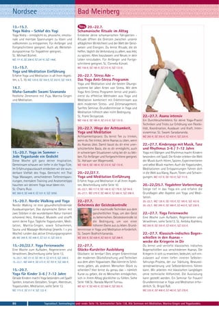 Nordsee                                                   Bad Meinberg
13.-15.7.                                                      20.-22.7.
Yoga Nidra - Schlaf des Yogi                              Schamanische Rituale im Alltag
Yoga Nidra - ermöglicht es, physische, emotio-            Entdecke deine schamanischen Fähigkeiten -
nale und mentale Spannungen zu lösen und                  Rituale öffnen die Grenzen zwischen unserer
vollkommen zu entspannen, Für Anfänger und                alltäglichen Wirklichkeit und der Welt der Geist-
Fortgeschrittene geeignet. Auch als Weiterbil-            wesen und Energien. Du lernst Rituale, die dir
dungsseminar für Yogalehrer geeignet.                     helfen, täglich die Verbindung zu allem, was lebt,
SL: Michael Büchel.                                       zu spüren, Altes loszulassen und Neues in dein
MZ 171 €; DZ 208 €; EZ 247 €; S/Z 146€.                   Leben einzuladen. Für Anfänger und Fortge-
                                                          schrittene geeignet. SL: Cornelia Künzel.
13.-15.7.                                                 MZ 156 €; DZ 185 €; EZ 215 €; S/Z 133 €.
Yoga und Meditation Einführung
Erfahre Yoga und Meditation in all ihren Aspek-           20.-22.7. Stress Ade -
ten, s. S. 10. MZ 129 €; DZ 164 €; EZ 203 €; S/Z 104 €.   Das Yoga Anti-Stress Programm
                                                          Yoga und Meditation sind die besten Übungs-
14.7.                                                     systeme bei allen Arten von Stress. Mit dem
Maha-Samadhi Swami Sivananda                              Yoga Anti-Stress Programm lernst und prakti-
Festliche Zeremonie mit Puja, Mantra-Singen               zierst du effektive Methoden aus Yoga und
und Meditation.                                           Meditation kombiniert mit Erkenntnissen aus
                                                          dem modernen Stress- und Zeitmanagement.
                                                          Sanftes Seminar. Grundkenntnisse in Yoga und
                                                          Meditation hilfreich aber nicht Bedingung.
                                                          SL: Frank Skrzypczak.                                  22.-27.7. Asana intensiv
                                                          MZ 156 €; DZ 185 €; EZ 215 €; S/Z 133 €.               Ein Durchbrucherlebnis für deine Yoga-Praxis!
                                                                                                                 Techniken und Tricks zur Erhöhung von Flexibi-
                                                          20.-22.7. Wege der Achtsamkeit,                        lität, Koordination, Ausdauer und Kraft. Inten-
                                                          Yoga und Meditation                                    sivseminar. SL: Swami Saradananda.
                                                          Achtsamkeitspraxis: Du lernst Tee zu trinken,          MZ 283 €; DZ 355 €; EZ 430 €; S/Z 225 €.
                                                          wenn du Tee trinkst, deine Asanas zu üben, wenn
                                                          du Asanas übst. Damit baust du dir eine uner-          22.-27.7. Kinderyoga mit Musik, Tanz
                                                          schütterliche Basis, die es dir ermöglicht, auch       und Rhythmus 3-6 / 7-12 Jahre
15.-20.7. Yoga im Sommer -                                in schwierigen Situationen ruhig bei dir zu blei-      Yoga mit Klängen und Rhythmus macht Kindern
Jede Yogastunde ein Gedicht                               ben. Für Anfänger und Fortgeschrittene geeignet.       besonders viel Spaß. Die Kinder erleben die Welt
Diese Woche gilt ganz deiner Inspiration.                 SL: Adriaan van Wagensveld.                            der Musik durch Hören, Spüren, Experimentieren
Gemeinsam schauen wir tiefer in die Yoga-Tüte.            MZ 156 €; DZ 185 €; EZ 215 €; S/Z 133 €.               und selbst Musik machen. Auch die Yogastunden,
Im Erfahrungsaustausch entdecken wir die wun-                                                                    Meditationen und Entspannungen führen dich
derbare Vielfalt des Yoga. Gemischt mit Thai              20.-22./27.7.                                          in die Welt aus Klang, Raum, Tönen und Schwin-
Yoga Massagen, verschiedenen Tiefenentspan-               Yoga und Meditation Einführung                         gungen. MZ 157 €; DZ 193 €; S/Z 111 €.
nungen, mentalem Training und Anatomietipps               Erfahre Yoga und Meditation in all ihren Aspek-
hauchen wir deinem Yoga neue Ideen ein.                   ten, Beschreibung siehe Seite 10.                      20.-22./25.7. Yogalehrer Vorbereitung
SL: Charry Ruiz.                                          20.-22.7.: MZ 117 €; DZ 146 €; EZ 176 €; S/Z 94 €.     Steige tief in das Yoga ein und erfahre die
MZ 369 €; DZ 448 €; EZ 531 €; S/Z 305€.                   20.-27.7.: MZ 379 €; DZ 480 €; EZ 585 €; S/Z 298 €.    Grundlagen aller Aspekte von Yoga und Medi-
                                                                                                                 tation.
15.-20.7. Nordic Walking und Yoga                         22.-27.7.                                              20.-22.7.: MZ 126 €; DZ 155 €; EZ 185 €; S/Z 103 €.
Nordic Walking ist eine gesundheitsfördernde              Geheimnis der Geisteskontrolle                         20.-25.7.: MZ 295 €; DZ 368 €; EZ 443 €; S/Z 238 €.
Ausdauersportart. Das dynamische Gehen mit                            Lerne machtvolle Techniken aus dem
zwei Stöcken in der wunderbaren Natur trainiert                       ganzheitlichen Yoga, um den Geist          22.-27.7. Yoga Ferienwoche
schonend Herz, Kreislauf, Muskeln und strafft                         zu beherrschen. Geisteskontrolle ist       Eine Woche zum Aufladen, Regenerieren und
somit deine Figur. Tägliche Yogastunden, Medi-                        die Bedingung, um von einer                Verwöhnen, siehe Seite13. SL: Ambika Koehlers.
tation, Mantra-Singen, sowie Schwimmen,                               höheren Ebene aus zu leben. Grund-         MZ 283 €; DZ 355 €; EZ 430 €; S/Z 225 €.
Sauna und Massage-Workshop (jeweils 1 x pro               kenntnisse in Yoga und Meditation erforderlich.
Woche) runden das aktive Erholungsprogramm                SL: Swami Bodhichitananda.                             22.-27.7. Klassisch-indisches Bogen-
ab. MZ 369 €; DZ 448 €; EZ 531 €; S/Z 305 €.              MZ 355 €; DZ 428 €; EZ 503 €; S/Z 298 €.               schießen in den Asanas -
                                                                                                                 wecke die Kriegerin in Dir
15.-20./22.7. Yoga Ferienwoche                            22.-27.7.                                              Du lernst und vertiefst klassisches indisches
Eine Woche zum Aufladen, Regenerieren und                 Glücks-Kursleiter Ausbildung                           Bogenschießen aus verschiedenen Asanas. Die
Verwöhnen, Beschreibung siehe Seite 13.                   Glücksein ist lernbar! Dies zeigen Erkenntnisse        Kriegerin in sich zu erwecken, bedeutet, sich ein-
15.-20.7.: MZ 311 €; DZ 391 €; EZ 473 €; S/Z 248 €.       der modernen Glücksforschung und Techniken             zulassen auf einen tiefen inneren Selbster-
15.-22.7.: MZ 449 €; DZ 573 €; EZ 707 €; S/Z 360 €.       aus dem alten Yogawissen. Was könnte es Schö-          fahrungs-Prozess, der zur Stärkung, Bewusst-
                                                          neres geben, als anderen Menschen Glück zu             seinserweiterung und Selbsterkenntnis führen
15.-20.7.                                                 schenken? Hier lernst du genau das – nämlich           kann. Wir arbeiten mit klassischen Langbögen
Yoga für Kinder 3-6 / 7-12 Jahre                          Kurse zu geben, die es Menschen ermöglichen,           ohne technische Hilfsmittel. Die Ausrüstung
Gerade Kindern macht Yoga besonders viel Spaß!            sich in ihrem Alltag glücklicher zu fühlen. Siehe      kann gestellt werden. Ein Seminar für Frauen!
Spielen, kreatives Gestalten, Singen, Abenteuer,          Seite 198.SL: Narada Marcel Turnau.                    Grundkenntnisse in Yoga und Meditation erfor-
Yogastunden, Meditation, siehe Seite 12.                  MZ 421 €; DZ 493 €; EZ 568 €; S/Z 363 €.               derlich. SL: Brigid Ryll.
MZ 173 €; DZ 217 €; S/Z 122 €.                                                                                   MZ 335 €; DZ 408 €; EZ 483 €; S/Z 278 €.



86                           Tagesablauf, Seminarbeginn und -ende: Seite 19. Seminarleiter: Seite 138. Alle Seminare mit Meditation, Mantra-Singen und Yogastunden.
 