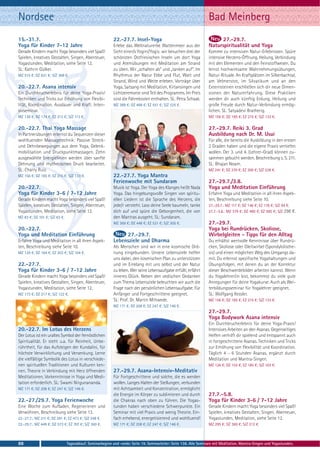 Nordsee                                                                                                           Bad Meinberg
15.-31.7.                                                 22.-27.7. Insel-Yoga                                         27.-29.7.
Yoga für Kinder 7-12 Jahre                                Erlebe das Weltnaturerbe Wattenmeer aus der             Naturspiritualität und Yoga
Gerade Kindern macht Yoga besonders viel Spaß!            Sicht einer/s Yogini/Yogis: wir besuchen drei der       Komme zu intensiven Natur-Erlebnissen. Spüre
Spielen, kreatives Gestalten, Singen, Abenteuer,          schönsten Ostfriesischen Inseln um dort Yoga            intensive Herzens-Öffnung, Heilung, Verbindung
Yogastunden, Meditation, siehe Seite 12.                  und Atemübungen mit Meditation am Strand                mit den Elementen und den Feinstoffwesen. Du
SL: Kathrin Gülker.                                       zu üben. Wir „schalten ab“ und „tanken auf“. Im         lernst hochwirksame Wahrnehmungsübungen,
MZ 515 €; DZ 631 €; S/Z 368 €.                            Rhythmus der Natur Ebbe und Flut, Watt und              Natur-Rituale. An Kraftplätzen im Silberbachtal,
                                                          Strand, Wind und Weite erleben. Vorträge über           am Velmerstot, im Silvatikum und an den
20.-22.7. Asana intensiv                                  Yoga, Satsang mit Meditation, Kirtansingen und          Externsteinen erschließen sich dir neue Dimen-
Ein Durchbrucherlebnis für deine Yoga-Praxis!             Lichtzeremonie sind Teil des Programms. Im Preis        sionen der Naturerfahrung. Diese Praktiken
Techniken und Tricks zur Erhöhung von Flexibi-            sind die Fährekosten enthalten. SL: Petra Schaak.       werden dir auch künftig Erdung, Heilung und
lität, Koordination, Ausdauer und Kraft. Inten-           MZ 389 €; DZ 468 €; EZ 551 €; S/Z 325 €.                große Freude durch Natur-Verbindung ermög-
sivseminar.                                                                                                       lichen. SL: Satyadevi Bratherig.
MZ 138 €; DZ 174 €; EZ 212 €; S/Z 113 €.                                                                          MZ 156 €; DZ 185 €; EZ 215 €; S/Z 133 €.

20.-22.7. Thai Yoga Massage                                                                                       27.-29.7. Reiki 3. Grad
In Partnerübungen erlernst du Sequenzen dieser                                                                    Ausbildung nach Dr. M. Usui
wohltuenden Massagetechnik: Passive Streck-                                                                       Für alle, die bereits die Ausbildung in den ersten
und Dehnbewegungen aus dem Yoga, Gelenk-                                                                          2 Graden haben und die eigene Praxis vertiefen
mobilisation und Druckpunktmassagen. Zehn                                                                         wollen. Der 3. und 4. (Lehrer-Grad) können zu-
ausgewählte Energielinien werden über sanfte                                                                      sammen gebucht werden. Beschreibung s. S. 211.
Dehnung und rhythmischen Druck bearbeitet.                                                                        SL: Bhajan Noam.
SL: Charry Ruiz.                                                                                                  MZ 241 €; DZ 270 €; EZ 300 €; S/Z 228 €.
MZ 156 €; DZ 185 €; EZ 215 €; S/Z 133 €.                  22.-27.7. Yoga Mantra
                                                          Ferienwoche mit Sundaram                                27.-29.7./3.8.
20.-22.7.                                                 Musik ist Yoga. Der Yoga des Klanges heißt Nada         Yoga und Meditation Einführung
Yoga für Kinder 3-6 / 7-12 Jahre                          Yoga. Das hingebungsvolle Singen von spiritu-           Erfahre Yoga und Meditation in all ihren Aspek-
Gerade Kindern macht Yoga besonders viel Spaß!            ellen Liedern ist die Sprache des Herzens, die          ten, Beschreibung siehe Seite 10.
Spielen, kreatives Gestalten, Singen, Abenteuer,          jede/r versteht. Lass deine Seele baumeln, tanke        27.-29.7.: MZ 117 €; DZ 146 €; EZ 176 €; S/Z 94 €.
Yogastunden, Meditation, siehe Seite 12.                  dich auf und spüre die Geborgenheit, die von            27.7.-3.8.: MZ 379 €; DZ 480 €; EZ 585 €; S/Z 298 €.
MZ 83 €; DZ 101 €; S/Z 63 €.                              den Mantras ausgeht. SL: Sundaram.
                                                          MZ 369 €; DZ 448 €; EZ 531 €; S/Z 305 €.                27.-29.7.
20.-22.7.                                                                                                         Yoga bei Rundrücken, Skoliose,
Yoga und Meditation Einführung                                 27.-29.7.                                          Wirbelgleiten - Tipps für den Alltag
Erfahre Yoga und Meditation in all ihren Aspek-           Lebensziele und Dharma                                  Du erhältst wertvolle Kenntnisse über Rundrü-
ten, Beschreibung siehe Seite 10.                         Als Menschen sind wir in eine kosmische Ord-            cken, Skoliose oder Gleitwirbel (Spondylolisthe-
MZ 129 €; DZ 164 €; EZ 203 €; S/Z 104 €.                  nung eingebunden. Unsere Lebensziele helfen             sis) und einen möglichen Weg des Umgangs da-
                                                          uns dabei, den kosmischen Plan zu unterstützen          mit. Du erlernst spezifische Yogahaltungen und
22.-27.7.                                                 und im Einklang mit uns selbst und der Natur            Übungsfolgen, mit denen du an der Korrektur
Yoga für Kinder 3-6 / 7-12 Jahre                          zu leben. Wer seine Lebensaufgabe erfüllt, erfährt      dieser Beschwerdebilder arbeiten kannst. Wenn
Gerade Kindern macht Yoga besonders viel Spaß!            inneres Glück. Neben den vedischen Gedanken             du Yogalehrer/in bist, bekommst du viele gute
Spielen, kreatives Gestalten, Singen, Abenteuer,          zum Thema Lebensziele beleuchten wir auch die           Anregungen für deine Yogakurse. Auch als Wei-
Yogastunden, Meditation, siehe Seite 12.                  Frage nach der persönlichen Lebensaufgabe. Für          terbildungsseminar für Yogalehrer geeignet.
MZ 173 €; DZ 217 €; S/Z 122 €.                            Anfänger und Fortgeschrittene geeignet.                 SL: Wolfgang Kessler.
                                                          SL: Prof. Dr. Martin Mittwede.                          MZ 156 €; DZ 185 €; EZ 215 €; S/Z 133 €.
                                                          MZ 171 €; DZ 208 €; EZ 247 €; S/Z 146 €.
                                                                                                                  27.-29.7.
                                                                                                                  Yoga Bodywork Asana intensiv
                                                                                                                  Ein Durchbrucherlebnis für deine Yoga-Praxis!
20.-22.7. Im Lotus des Herzens                                                                                    Intensives Arbeiten an den Asanas. Gegenseitiges
Der Lotus ist ein uraltes Symbol der fernöstlichen                                                                Helfen verhilft dir spielend und entspannt auch
Spiritualität. Er steht u.a. für Reinheit, Unbe-                                                                  in fortgeschrittene Asanas. Techniken und Tricks
rührtheit, für das Aufsteigen der Kundalini, für                                                                  zur Erhöhung von Flexibilität und Koordination.
höchste Verwirklichung und Versenkung. Lerne                                                                      Täglich 4 - 6 Stunden Asanas, ergänzt durch
die vielfältige Symbolik des Lotus in verschiede-                                                                 Meditation und Mantra-Singen.
nen spirituellen Traditionen und Kulturen ken-                                                                    MZ 126 €; DZ 155 €; EZ 185 €; S/Z 103 €.
nen. Theorie in Verbindung mit Herz öffnenden             27.-29.7. Asana-Intensiv-Meditativ
Meditationen. Vorkenntnisse in Yoga und Medi-             Für Fortgeschrittene und solche, die es werden
tation erforderlich. SL: Swami Nirgunananda.              wollen. Langes Halten der Stellungen, verbunden
MZ 171 €; DZ 208 €; EZ 247 €; S/Z 146 €.                  mit Achtsamkeit und Konzentration, ermöglicht
                                                          die Energie im Körper zu sublimieren und durch          27.7.-5.8.
22.-27./29.7. Yoga Ferienwoche                            die Chakras nach oben zu führen. Die Yogas-             Yoga für Kinder 3-6 / 7-12 Jahre
Eine Woche zum Aufladen, Regenerieren und                 tunden haben verschiedene Schwerpunkte. Ein             Gerade Kindern macht Yoga besonders viel Spaß!
Verwöhnen, Beschreibung siehe Seite 13.                   Seminar mit viel Praxis und wenig Theorie. Ein-         Spielen, kreatives Gestalten, Singen, Abenteuer,
22.-27.7.: MZ 311 €; DZ 391 €; EZ 473 €; S/Z 248 €.       fach erhebend, energetisierend und wohltuend!           Yogastunden, Meditation, siehe Seite 12.
22.-29.7.: MZ 449 €; DZ 573 €; EZ 707 €; S/Z 360 €.       MZ 171 €; DZ 208 €; EZ 247 €; S/Z 146 €.                MZ 295 €; DZ 360 €; S/Z 212 €.



88                             Tagesablauf, Seminarbeginn und -ende: Seite 19. Seminarleiter: Seite 138. Alle Seminare mit Meditation, Mantra-Singen und Yogastunden.
 