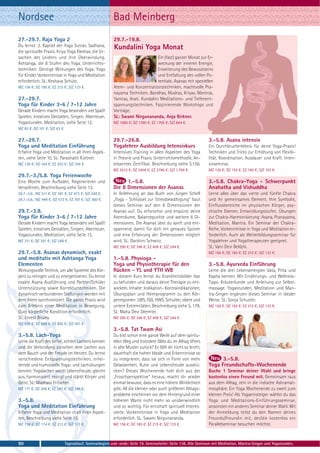 Nordsee                                                    Bad Meinberg
27.-29.7. Raja Yoga 2                                      29.7.-19.8.
Du lernst: 2. Kapitel der Yoga Sutras. Sadhana,            Kundalini Yoga Monat
die spirituelle Praxis. Kriya Yoga Kleshas, die Ur-
sachen des Leidens und ihre Überwindung.                                            Ein (fast) ganzer Monat zur Er-
Ashtanga, die 8 Stufen des Yoga. Unterrichts-                                       weckung der inneren Energie,
techniken: Geistige Wirkungen des Yoga. Yoga                                        Erweiterung des Bewusstseins
für Kinder. Vorkenntnisse in Yoga und Meditation                                    und Entfaltung des vollen Po-
erforderlich. SL: Keshava Schütz.                                                   tentials. Asanas mit speziellen
MZ 156 €; DZ 185 €; EZ 215 €; S/Z 133 €.                   Atem- und Konzentrationstechniken, machtvolle Pra-
                                                           nayama Techniken. Bandhas, Mudras, Kriyas, Mantras,
27.-29.7.                                                  Yantras, Arati. Kundalini Meditations- und Tiefenent-
Yoga für Kinder 3-6 / 7-12 Jahre                           spannungstechniken. Faszinierende Workshops und
Gerade Kindern macht Yoga besonders viel Spaß!             Vorträge.
Spielen, kreatives Gestalten, Singen, Abenteuer,           SL: Swami Nirgunananda, Anja Birkner.
Yogastunden, Meditation, siehe Seite 12.                   MZ 1085 €; DZ 1390 €; EZ 1705 €; S/Z 844 €.
MZ 83 €; DZ 101 €; S/Z 63 €.

27.-29.7.                                                  29.7.-26.8.                                             3.-5.8. Asana intensiv
Yoga und Meditation Einführung                             Yogalehrer Ausbildung Intensivkurs                      Ein Durchbrucherlebnis für deine Yoga-Praxis!
Erfahre Yoga und Meditation in all ihren Aspek-            Intensives Training in allen Aspekten des Yoga          Techniken und Tricks zur Erhöhung von Flexibi-
ten, siehe Seite 10. SL: Parashakti Küttner.               in Theorie und Praxis. Unterrichtsmethodik. An-         lität, Koordination, Ausdauer und Kraft. Inten-
MZ 129 €; DZ 164 €; EZ 203 €; S/Z 104 €.                   erkanntes Zertifikat. Beschreibung siehe S.156.         sivseminar.
                                                           MZ 2012 €; DZ 2404 €; EZ 2796 €; S/Z 1.704 €.           MZ 126 €; DZ 155 €; EZ 185 €; S/Z 103 €.
29.7.-3./5.8. Yoga Ferienwoche
Eine Woche zum Aufladen, Regenerieren und                        1.-5.8.                                           3.-5.8. Chakra-Yoga - Schwerpunkt
Verwöhnen, Beschreibung siehe Seite 13.                    Die 8 Dimensionen der Asanas                            Anahatha und Vishuddha
29.7.-3.8.: MZ 311 €; DZ 391 €; EZ 473 €; S/Z 248 €.       In Anlehnung an das Buch von Jürgen Schell              Lerne alles über das vierte und fünfte Chakra
29.7.-5.8.: MZ 449 €; DZ 573 €; EZ 707 €; S/Z 360 €.       „Yoga - Schlüssel zur Stressbewältigung“ baut           und ihr gemeinsames Element. Ihre Symbolik,
                                                           dieses Seminar auf den 8 Dimensionen der                Einflussbereiche im physischen Körper, psy-
29.7.-3.8.                                                 Asanas auf. Du erforschst und erspürst deine            chische Ebenen, Entwicklungsstufen, Übungen
Yoga für Kinder 3-6 / 7-12 Jahre                           Atemräume, Balancepunkte und weitere 6 Di-              zur Chakra-Harmonisierung: Asana, Pranayama,
Gerade Kindern macht Yoga besonders viel Spaß!             mensionen. Die Asanas übst du sanft und ent-            Meditation, Mantra. Ein Seminar der Chakra-
Spielen, kreatives Gestalten, Singen, Abenteuer,           spannend, damit für dich ein genaues Spüren             Reihe. Vorkenntnisse in Yoga und Meditation er-
Yogastunden, Meditation, siehe Seite 12.                   und eine Erfahrung der Dimensionen möglich              forderlich. Auch als Weiterbildungsseminar für
MZ 311 €; DZ 391 €; S/Z 248 €.                             wird. SL: Darshini Schwirz.                             Yogalehrer und Yogatherapeuten geeignet.
                                                           MZ 290 €; DZ 348 €; EZ 408 €; S/Z 244 €.                SL: Vani Devi Beldzik.
29.7.-5.8. Asanas dynamisch, exakt                                                                                 MZ 156 €; DZ 185 €; EZ 215 €; S/Z 133 €.
und meditativ mit Ashtanga Yoga                            1.-5.8. Physioga -
Elementen                                                  Yoga und Physiotherapie für den                         3.-5.8. Ayurveda Einführung
Wirkungsvolle Technik, um alle Systeme des Kör-            Rücken - YL und YTH WB                                  Lerne die drei Lebensenergien Vata, Pitta und
pers zu reinigen und zu energetisieren. Du lernst          In diesem Kurs lernst du Krankheitsbilder klar          Kapha kennen. Mit Ernährungs- und Wellness-
exakte Asana Ausführung und Partner/Schüler                zu befunden und daraus deine Therapie zu ent-           Tipps. Kräuterkunde und Anleitung zur Selbst-
Unterstützung sowie Korrekturtechniken. Die                wickeln. Inhalte: Indikation- Kontraindikationen,       massage. Yogastunden, Meditation und Man-
dynamisch verbundenen Stellungen werden mit                Übungsplan und Heimprogramm zu den Kör-                 tra-Singen ergänzen dieses Seminar in idealer
dem Atem synchronisiert. Die ganze Praxis wird             perregionen: LWS, ISG, HWS, Schulter, obere und         Weise. SL: Sonja Schuster.
zum Erlebnis einer Meditation in Bewegung.                 untere Extremitäten. Beschreibung siehe S. 178.         MZ 156 €; DZ 185 €; EZ 215 €; S/Z 133 €.
Gute körperliche Kondition erforderlich.                   SL: Maha Devi Deemter.
SL: Ernest Bisaev.                                         MZ 290 €; DZ 348 €; EZ 408 €; S/Z 244 €.
MZ 540 €; DZ 666 €; EZ 802 €; S/Z 451 €.
                                                           3.-5.8. Tat Twam Asi
3.-5.8. Lach-Yoga                                          Du bist schon eine ganze Weile auf dem spiritu-
Lerne die Kraft des tiefen, echten Lachens kennen          ellen Weg und trotzdem fällst du im Alltag öfters
und die Verbindung zwischen dem Lachen aus                 in alte Muster zurück? Es fällt dir nicht so leicht,
dem Bauch und der Freude im Herzen. Du lernst              dauerhaft die hohen Ideale und Erkenntnisse so
verschiedene Entspannungstechniken, erhei-                 zu integrieren, dass sie sich in Form von mehr                3.-5.8.
ternde und humorvolle Yoga- und Lachübungen                Gelassenheit, Ruhe und Lebensfreude ausdrü-             Yoga Freundschafts-Wochenende
kennen. Yogalachen weckt Lebensfreude, gleicht             cken? Dieses Wochenende holt dich aus der               Buche 1 Seminar deiner Wahl und bringe
aus, harmonisiert, reinigt und stärkt Körper und           „Froschperspektive“ heraus, macht dir wieder            kostenlos einen Freund mit. Gemeinsam raus
Geist. SL: Madhavi Fritscher.                              einmal bewusst, dass es eine höhere Wirklichkeit        aus dem Alltag, rein in die indische Ashramat-
MZ 171 €; DZ 208 €; EZ 247 €; S/Z 146 €.                   gibt. All die kleinen oder auch größeren Alltags-       mosphäre. Ein Yoga Wochenende zu zweit zum
                                                           probleme erscheinen vor dem Hintergrund einer           kleinen Preis! Als Yogaeinsteiger wählst du das
3.-5.8.                                                    höheren Warte nicht mehr so unüberwindlich              Yoga und Meditations-Einführungsseminar,
Yoga und Meditation Einführung                             und so wichtig. Für ernsthaft spirituell Interes-       ansonsten ein anderes Seminar deiner Wahl. Mit
Erfahre Yoga und Meditation in all ihren Aspek-            sierte. Vorkenntnisse in Yoga und Meditation            der Anmeldung teilst du den Namen deines
ten, Beschreibung siehe Seite 10.                          erforderlich. SL: Swami Nirgunananda.                   Freunds/Freundin mit, der/die kostenlos ein
MZ 138 €; DZ 174 €; EZ 212 €; S/Z 113 €.                   MZ 156 €; DZ 185 €; EZ 215 €; S/Z 133 €.                Parallelseminar besuchen möchte.



90                             Tagesablauf, Seminarbeginn und -ende: Seite 19. Seminarleiter: Seite 138. Alle Seminare mit Meditation, Mantra-Singen und Yogastunden.
 