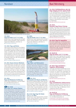 Nordsee                                                                                                          Bad Meinberg
                                                                                                                 24.-26.8. Gefühlskonferenz oder der
                                                                                                                 kluge Umgang mit der eigenen Kraft
                                                                                                                 In der Gefühlskonferenz lernst du Methoden
                                                                                                                 kennen, den Alpha-Zustand des Gehirns zu nut-
                                                                                                                 zen, destruktive Emotionen, innere Anspannung
                                                                                                                 usw. in „ruhige Energie“ zu verwandeln und diese
                                                                                                                 Kraft zu nutzen. Du gewinnst mehr Weite und
                                                                                                                 Ausdruck in allen Bereichen deines Lebens.
                                                                                                                 SL: Sibylle Dapp.
                                                                                                                 MZ 156 €; DZ 185 €; EZ 215 €; S/Z 133 €.

                                                                                                                 24.-26.8.
                                                                                                                 Hanuman Yoga Fitness-Training
                                                                                                                 Sukadevs “Yoga Vidya Fitness”-Reihe für mehr
                                                                                                                 Power! Übungen für Konditionstraining, Muskel-
                                                                                                                 krafttraining, Flexibilitätstraining, Koordinations-
                                                                                                                 Training sowie Entspannung. So kannst du in kur-
                                                                                                                 zer Zeit alle Systeme des Körpers trainieren. Ohne
Shirshasana - Der Kopfstand, für geistige Stärke und innere Klarheit
                                                                                                                 Hilfsmittel, ohne Fitness-Studio. Vorkenntnisse in
19.-24.8.                                                   24.-26.8.                                            Yoga und Meditation erforderlich.
Yoga für Kinder 3-6 / 7-12 Jahre                            Yoga für Kinder 3-6 / 7-12 Jahre                     MZ 156 €; DZ 185 €; EZ 215 €; S/Z 133 €.
Gerade Kindern macht Yoga besonders viel Spaß!              Gerade Kindern macht Yoga besonders viel Spaß!
Spielen, kreatives Gestalten, Singen, Abenteuer,            Spielen, kreatives Gestalten, Singen, Abenteuer,     24.-26.8. Yoga für Jugendliche
Yogastunden, Meditation, siehe Seite 12.                    Yogastunden, Meditation, siehe Seite 12.             Wir werden Yogaübungen und Meditationstech-
MZ 173 €; DZ 217 €; S/Z 122 €.                              MZ 79 €; DZ 97 €; S/Z 60 €.                          niken kennenlernen, singen und quatschen. Viel-
                                                                                                                 leicht machen wir eine Nachtwanderung, ein
19.-24.8. Yoga und Reiten                                                                                        Lagerfeuer oder gehen schwimmen. Du wirst
Yoga verfeinert deine Reitkunst. Durch Medita-                                                                   erlebnisreiche Tage verbringen! Mindestalter:
tion und Mantra-Singen erlangst du mehr Ruhe.                                                                    13 Jahre. SL: Vani Devi Beldzik.
Die speziellen Yogastunden kräftigen deine Mus-                                                                  MZ 75 €; DZ 90 €; S/Z 57 €.
kulatur und Gelenke. Dein Sitz und Feingefühl
werden verbessert. Unter Leitung einer kompe-                                                                    24.-26./31.8.
tenten Pferdewirtin reitest du auf gut ausgebil-                                                                 Yoga für Kinder 3-6 / 7-12 Jahre
deten Westernpferden im gesunden Reizklima                                                                       Gerade Kindern macht Yoga besonders viel Spaß!
der Nordsee. Egal ob mit oder ohne Reiterfah-                                                                    Spielen, kreatives Gestalten, Singen, Abenteuer,
rung. SL: Melanie Vagt.                                                                                          Yogastunden, Meditation, siehe Seite12.
MZ 477 €; DZ 564 €; EZ 654 €; S/Z 417 €.                                                                         SL: Cornelia Haag, Simona Deckers.
                                                            26.-31.8.                                            24.-26.8.: MZ 75 €; DZ 90 €; S/Z 57 €.
24.-26.8. Asana-Intensiv-Meditativ                          Yoga, Natur und Wattwandern                          24.-31.8.: MZ 232 €; DZ 283 €; S/Z 168 €.
Für Fortgeschrittene und solche, die es werden              Verbinde dich mit der frühsommerlichen Nord-
wollen. Langes Halten der Stellungen, verbunden             seeregion. Gemeinsame Yogapraxis in diesem           24.-26.8. Yoga mit Kindern -
mit Achtsamkeit und Konzentration, ermöglicht               Naturerlebnis bringt dich deiner inneren Kraft       Yogalehrer Weiterbildung
die Energie im Körper zu sublimieren und durch              näher. Mit Wattwanderung, Radtouren, Ausflug         Lerne Yoga und Entspannungsübungen an kind-
die Chakras nach oben zu führen. Die Yogas-                 auf eine Insel und Besuch eines Seevogel-            liche Bedürfnisse angepasst zu unterrichten.
tunden haben verschiedene Schwerpunkte. Ein                 Schutzgebietes. Meditation im Freien. Bitte          So können sie sowohl mehr Lebendigkeit als
Seminar mit viel Praxis und wenig Theorie. Ein-             bringe mit: Fernglas, Shorts, Sonnenhut, geeig-      auch Ruhe und Stille in sich erleben. Kinderyo-
fach erhebend, energetisierend und wohltuend!               netes Schuhwerk. SL: Sitaram Kube.                   gakurse sind besonders an Grundschulen sehr
MZ 164 €; DZ 199 €; EZ 236 €; S/Z 140 €.                    MZ 369 €; DZ 448 €; EZ 531 €; S/Z 305 €.             gefragt. Beschreibung siehe Seit 176.
                                                                                                                 SL: Narayan Poese.
24.-26.8.                                                         26.-31.8.                                      MZ 156 €; DZ 185 €; EZ 215 €; S/Z 133 €.
Yoga und Meditation Einführung                              Ferienwoche mit Musik und Mantras
Erfahre Yoga und Meditation in all ihren Aspek-             Was könnte es Besseres geben, wieder ganz bei        24.-26.8.
ten, siehe Beschreibung Seite 10.                           dir anzukommen und den Sommer zu genießen.           Yoga und Meditation Aufbauseminar
MZ 129 €; DZ 164 €; EZ 203 €; S/Z 104 €.                    Mantra-Singen ist Bhakti Yoga. Swami Siva-           Vertiefung, Festigung und Erweiterung des im
                                                            nanda sagt: "Bhakti ist die angenehme, direkte       Einführungsseminar Gelernten. Siehe Seite 10.
      24.-26.8.                                             Straße zu Gott." Lass dich bezaubern, dein Herz      Für alle, die das Yoga und Meditation Einfüh-
Dein Leben ist in deinen Chakras                            öffnen und singe einfach. Falls du ein Instrument    rungsseminar besucht haben.
Unsere Lebensfunktion und Emotionen sind eng                spielst, bringe es einfach mit. SL: Martin Hinze.    MZ 126 €; DZ 155 €; EZ 185 €; S/Z 103 €.
mit den Energiezentren verbunden, die unsere                MZ 311 €; DZ 391 €; EZ 473 €; S/Z 248 €.
Gesundheit und Lebensqualität nachhaltig be-                                                                     24.-26./31.8.
einflussen. Durch gezielte Yoga-Übungen kannst              26.-31.8. Yoga Yoga für Kinder                       Yoga und Meditation Einführung
du die Chakras stimulieren und so dein Leben                3-6 / 7-12 Jahre                                     Erfahre Yoga und Meditation in all ihren Aspek-
aktiver gestalten. Du wirst dich sicherer, freier           Gerade Kindern macht Yoga besonders viel Spaß!       ten, siehe Beschreibung Seite 10.
und glücklicher fühlen. Grundkenntnisse in Yoga             Spielen, kreatives Gestalten, Singen, Abenteuer,     24.-26.8.: MZ 117 €; DZ 146 €; EZ 176 €; S/Z 94 €.
und Meditation erforderlich. SL: Chandra Cruse.             Yogastunden, Meditation, siehe Seite 12.             24.-31.8.: MZ 379 €; DZ 480 €; EZ 585 €; S/Z 298 €.
MZ 171 €; DZ 208 €; EZ 247 €; S/Z 146 €.                    MZ 173 €; DZ 217 €; S/Z 122 €.



98                            Tagesablauf, Seminarbeginn und -ende: Seite 19. Seminarleiter: Seite 138. Alle Seminare mit Meditation, Mantra-Singen und Yogastunden.
 