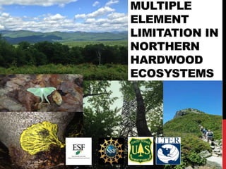 MULTIPLE
ELEMENT
LIMITATION IN
NORTHERN
HARDWOOD
ECOSYSTEMS
 