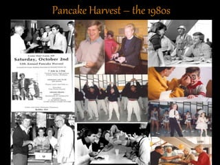 Pancake Harvest – the 1980s
 