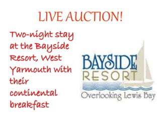 LIVE AUCTION!
Two-night stay
at the Bayside
Resort, West
Yarmouth with
their
continental
breakfast
 