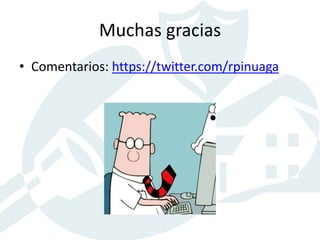 Muchas gracias
• Comentarios: https://twitter.com/rpinuaga
 