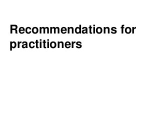 Recommendations for
practitioners
 