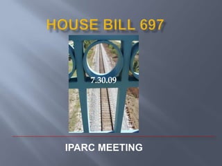 HOUSE bILL 697 7.30.09 IPARC MEETING 