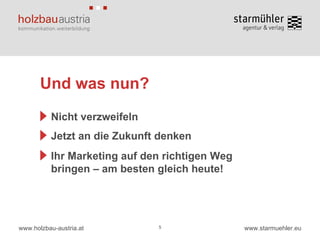 Und was nun? 5 Nicht verzweifeln Jetzt an die Zukunft denken Ihr Marketing auf den richtigen Weg bringen – am besten gleich heute! 