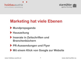 Marketing hat viele Ebenen 8 Mundpropaganda Hauszeitung Inserate in Zeitschriften und Branchenbüchern PR-Aussendungen und Flyer Mit einem Klick von Google zur Website 