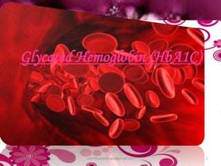 Glycated Hemoglobin (HbA1C)
12/21/2014 1sakshikumaridubey@gmail.com
 