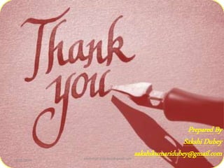 12/21/2014 sakshikumaridubey@gmail.com 12
Prepared By
Sakshi Dubey
sakshikumaridubey@gmail.com
 