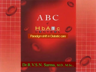 Dr.Sarma@works
Dr.R.V.S.N. Sarma, M.D., M.Sc.,
Paradigmshift inDiabeticcare
 