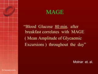 [email_address] “ Blood  Glucose  80 min .  after  breakfast correlates  with  MAGE  ( Mean Amplitude of Glycaemic  Excursions )  throughout  the  day” Molnar  et. al. MAGE  