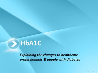 HbA1C Explaining the changes to healthcare professionnals & people with diabetes 