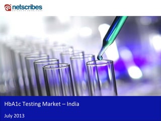 Insert Cover Image using Slide Master View
Do not distort
HbA1c Testing Market IndiaHbA1c Testing Market – India
July 2013
 