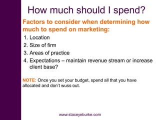 How much should I spend?
Factors to consider when determining how
much to spend on marketing:
1. Location
2. Size of firm
...