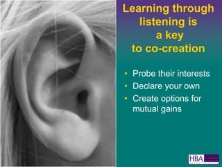 Learning through listening is a keyto co-creationProbe their interests